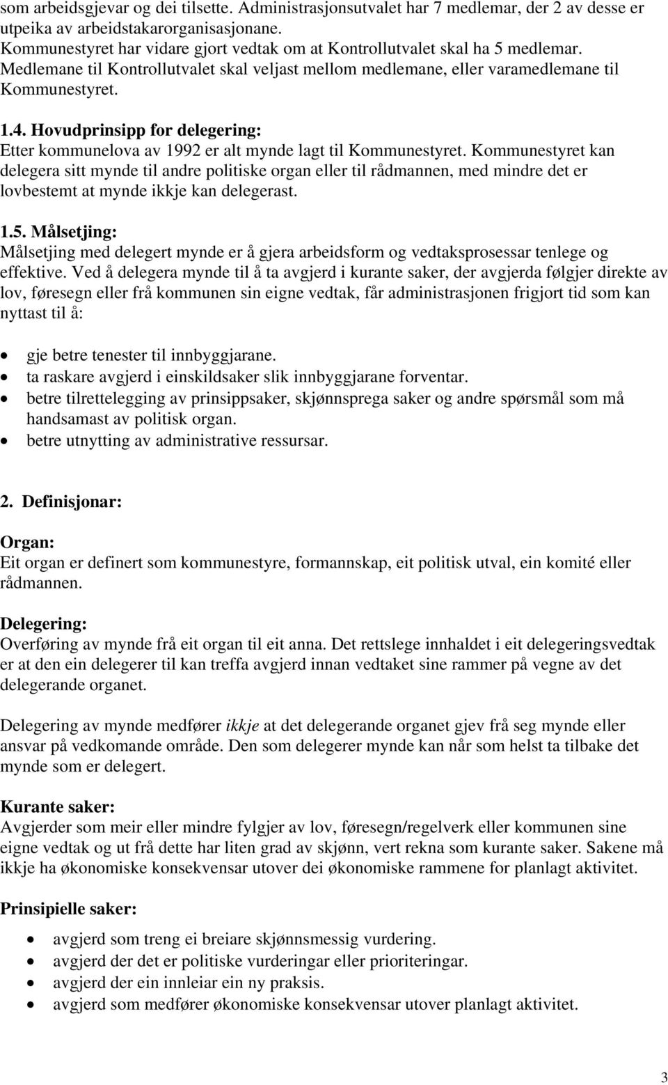 Hovudprinsipp for : Etter kommunelova av 1992 er alt mynde lagt til Kommunestyret.