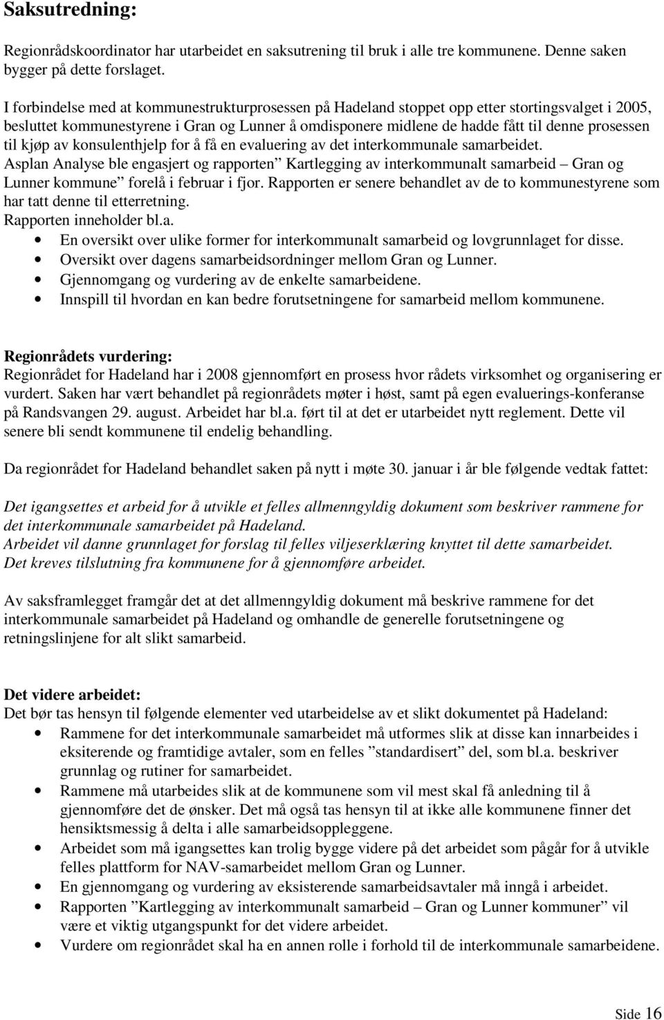 til kjøp av konsulenthjelp for å få en evaluering av det interkommunale samarbeidet.