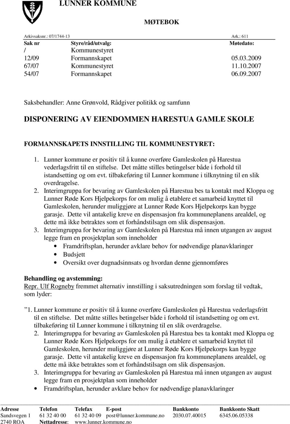 Lunner kommune er positiv til å kunne overføre Gamleskolen på Harestua vederlagsfritt til en stiftelse. Det måtte stilles betingelser både i forhold til istandsetting og om evt.