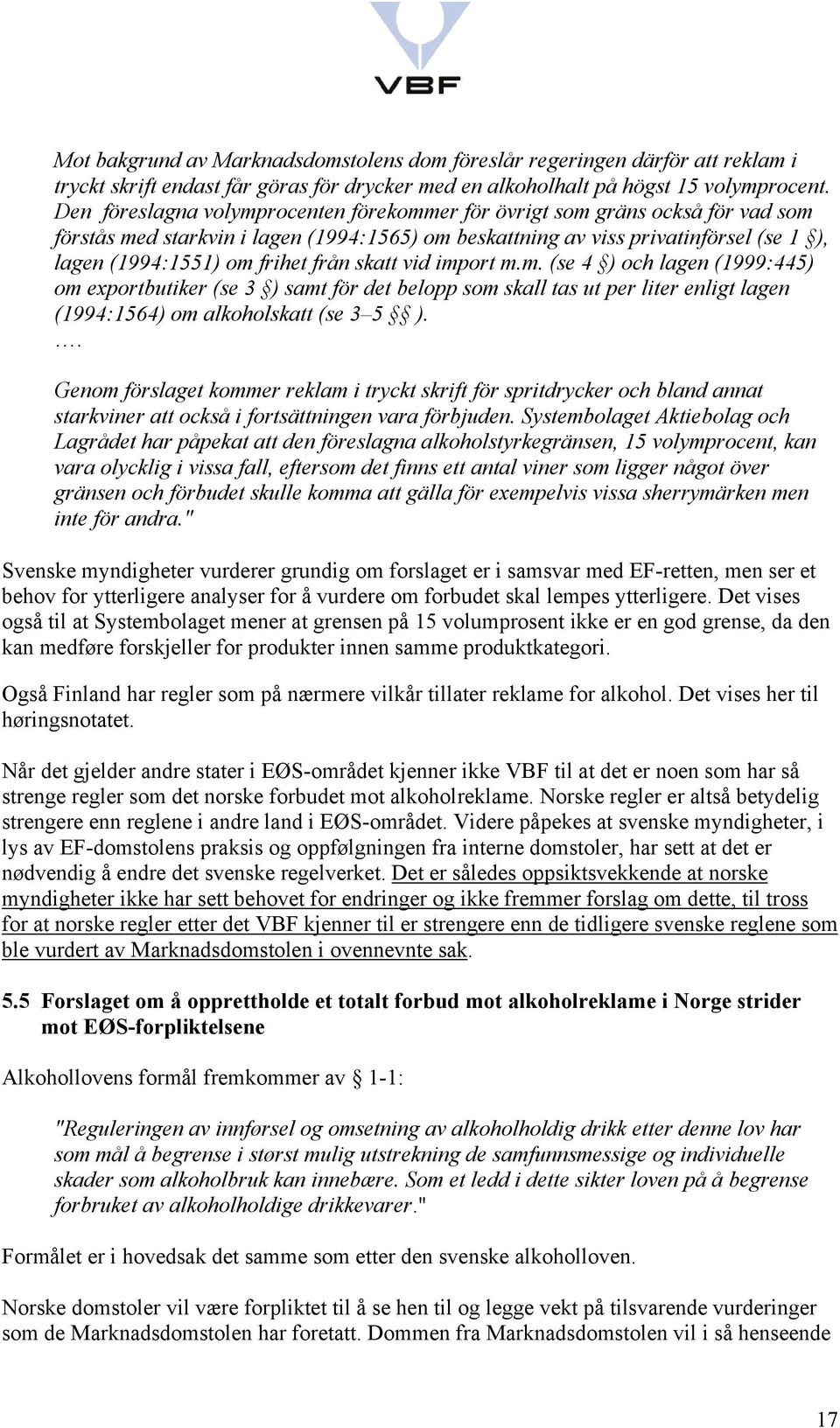 från skatt vid import m.m. (se 4 ) och lagen (1999:445) om exportbutiker (se 3 ) samt för det belopp som skall tas ut per liter enligt lagen (1994:1564) om alkoholskatt (se 3 5 ).