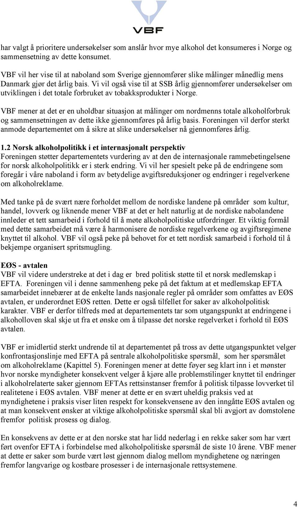 Vi vil også vise til at SSB årlig gjennomfører undersøkelser om utviklingen i det totale forbruket av tobakksprodukter i Norge.