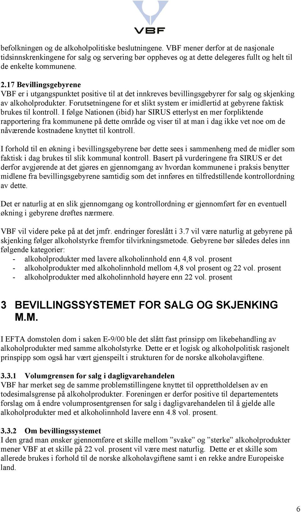 Forutsetningene for et slikt system er imidlertid at gebyrene faktisk brukes til kontroll.