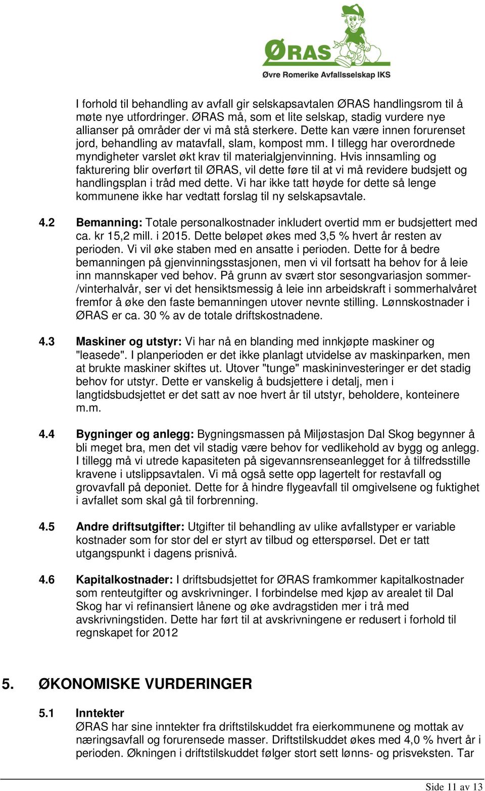 Hvis innsamling og fakturering blir overført til, vil dette føre til at vi må revidere budsjett og handlingsplan i tråd med dette.