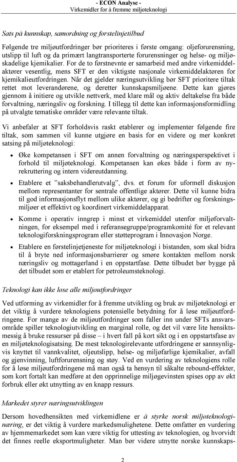 Når det gjelder næringsutvikling bør SFT prioritere tiltak rettet mot leverandørene, og deretter kunnskapsmiljøene.