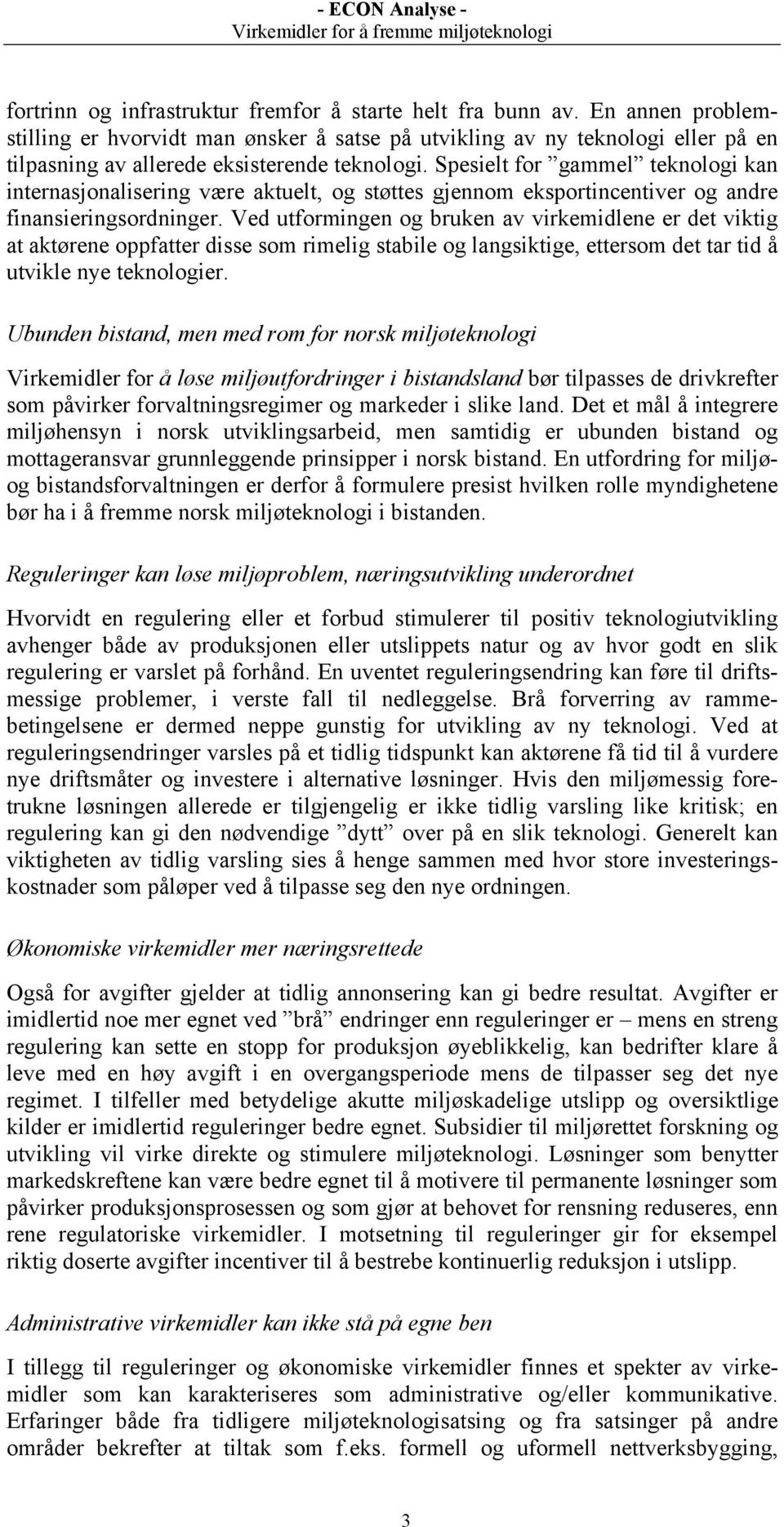 Spesielt for gammel teknologi kan internasjonalisering være aktuelt, og støttes gjennom eksportincentiver og andre finansieringsordninger.