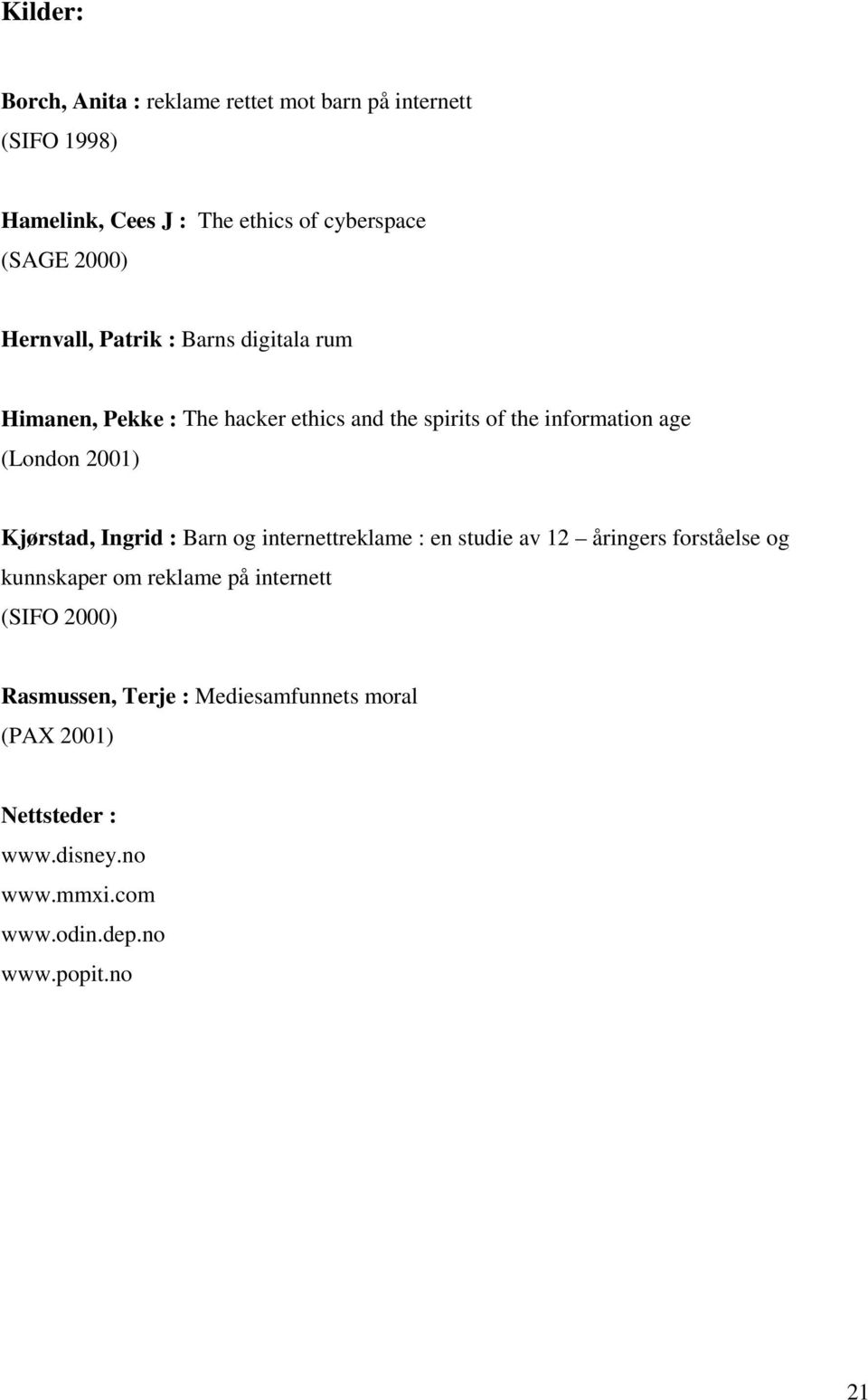 Kjørstad, Ingrid : Barn og internettreklame : en studie av 12 åringers forståelse og kunnskaper om reklame på internett (SIFO