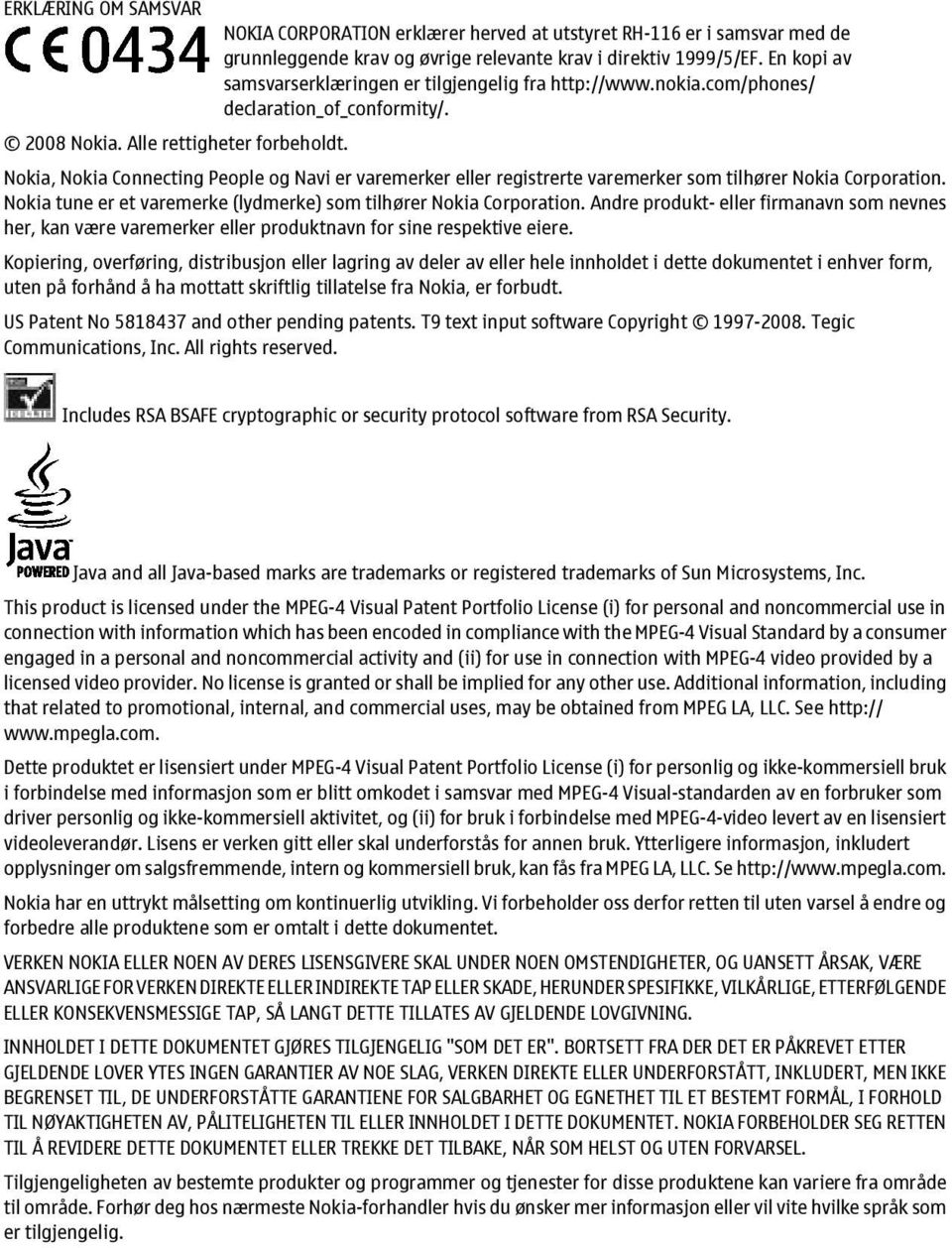 Nokia, Nokia Connecting People og Navi er varemerker eller registrerte varemerker som tilhører Nokia Corporation. Nokia tune er et varemerke (lydmerke) som tilhører Nokia Corporation.