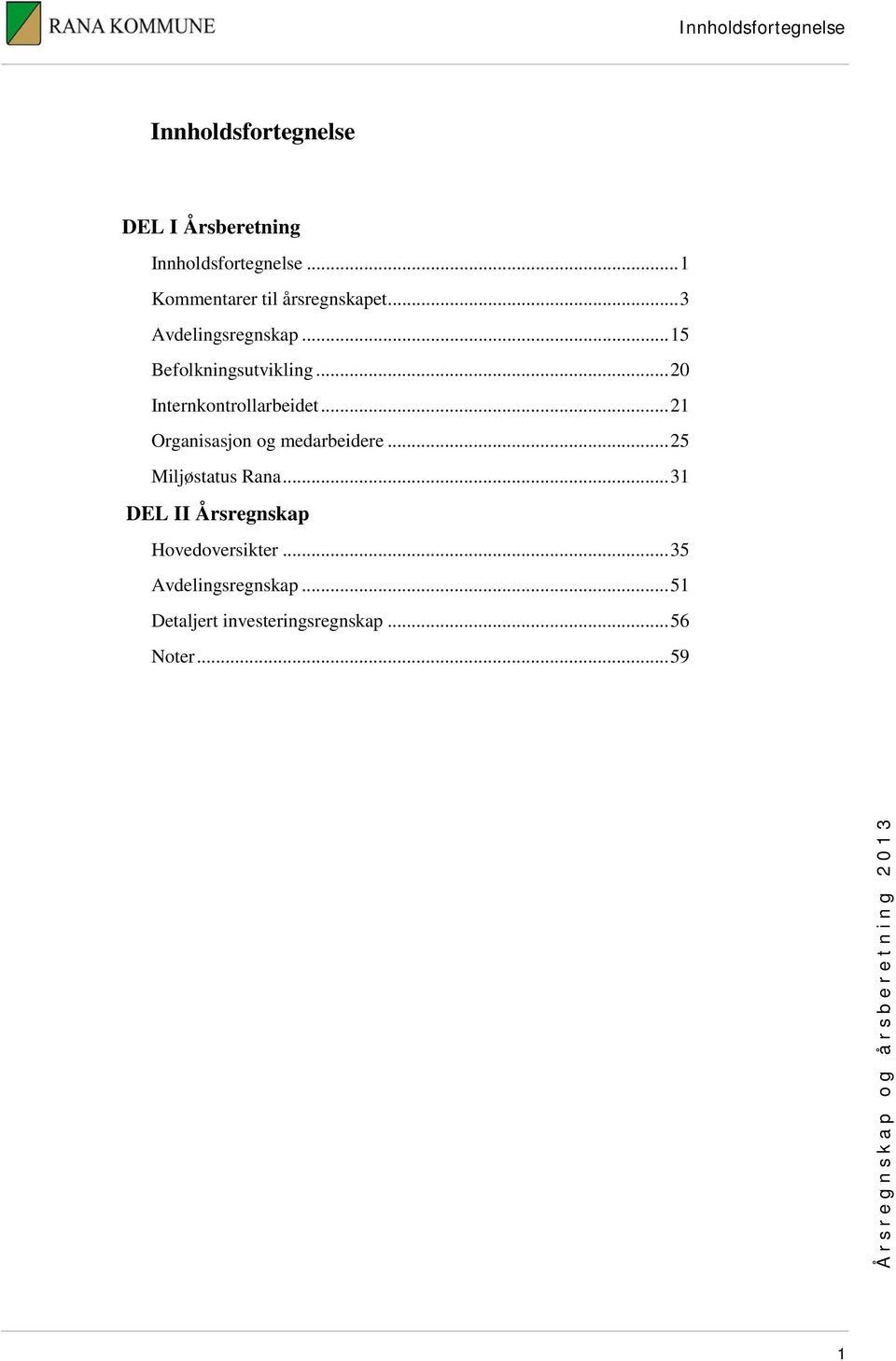 .. 20 Internkontrollarbeidet... 21 Organisasjon og medarbeidere... 25 Miljøstatus Rana.