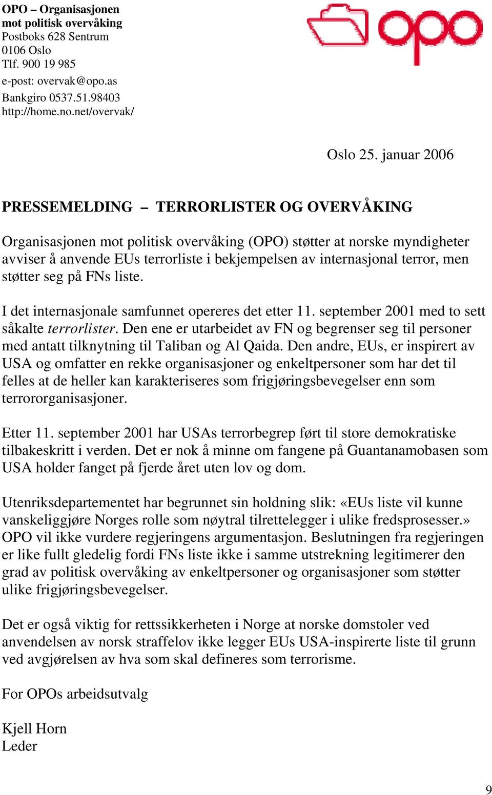 terror, men støtter seg på FNs liste. I det internasjonale samfunnet opereres det etter 11. september 2001 med to sett såkalte terrorlister.