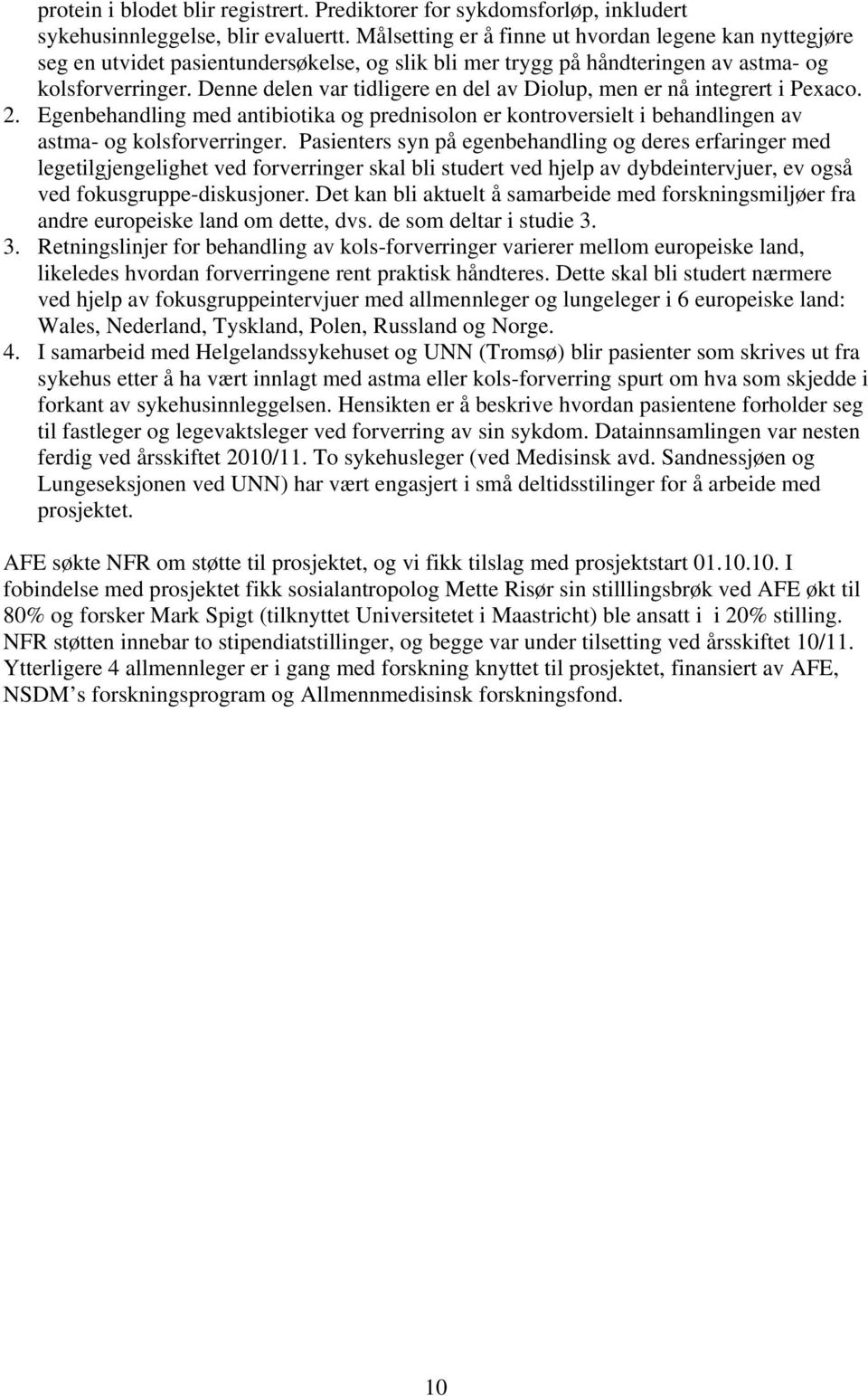 Denne delen var tidligere en del av Diolup, men er nå integrert i Pexaco. 2. Egenbehandling med antibiotika og prednisolon er kontroversielt i behandlingen av astma- og kolsforverringer.