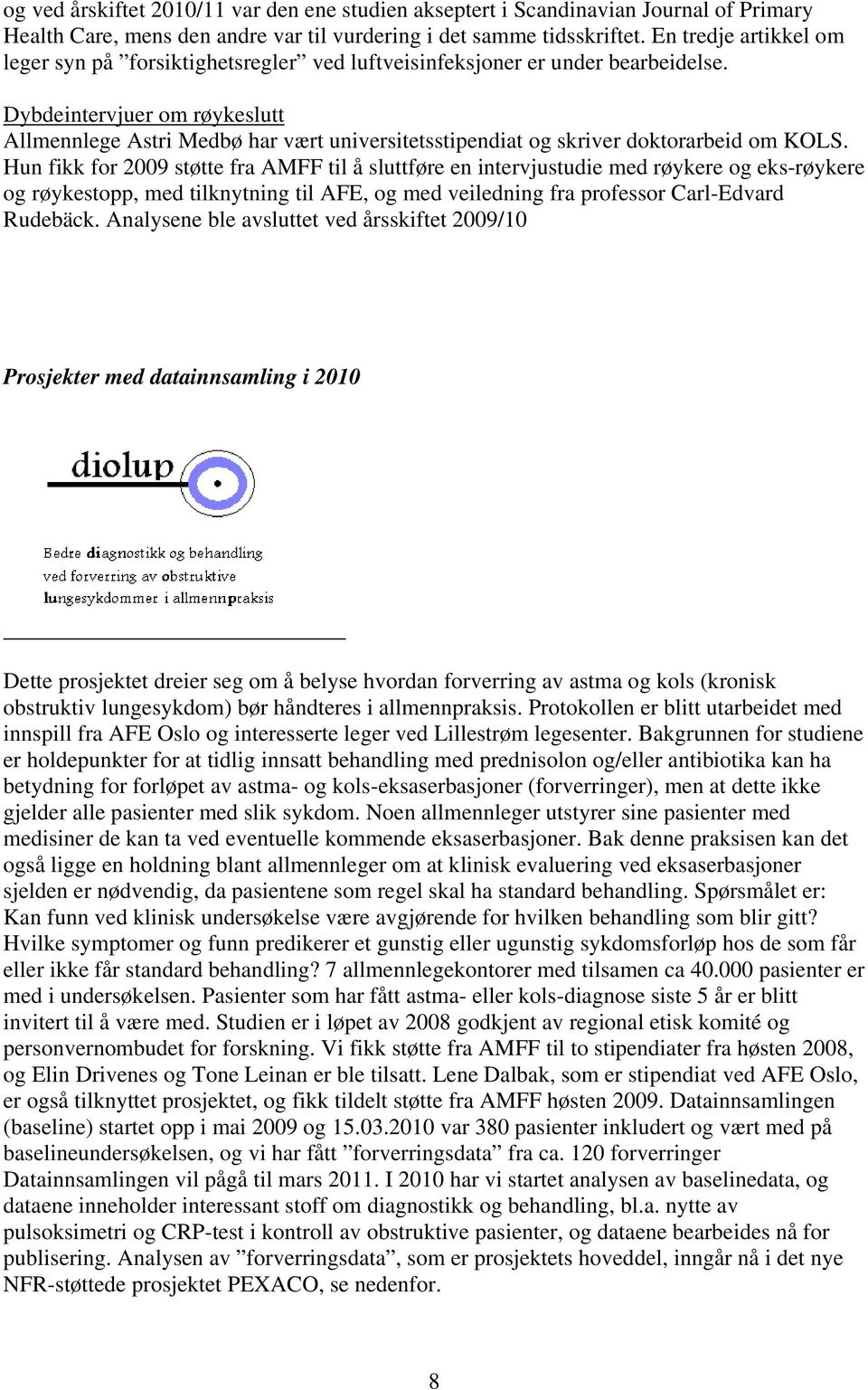 Dybdeintervjuer om røykeslutt Allmennlege Astri Medbø har vært universitetsstipendiat og skriver doktorarbeid om KOLS.