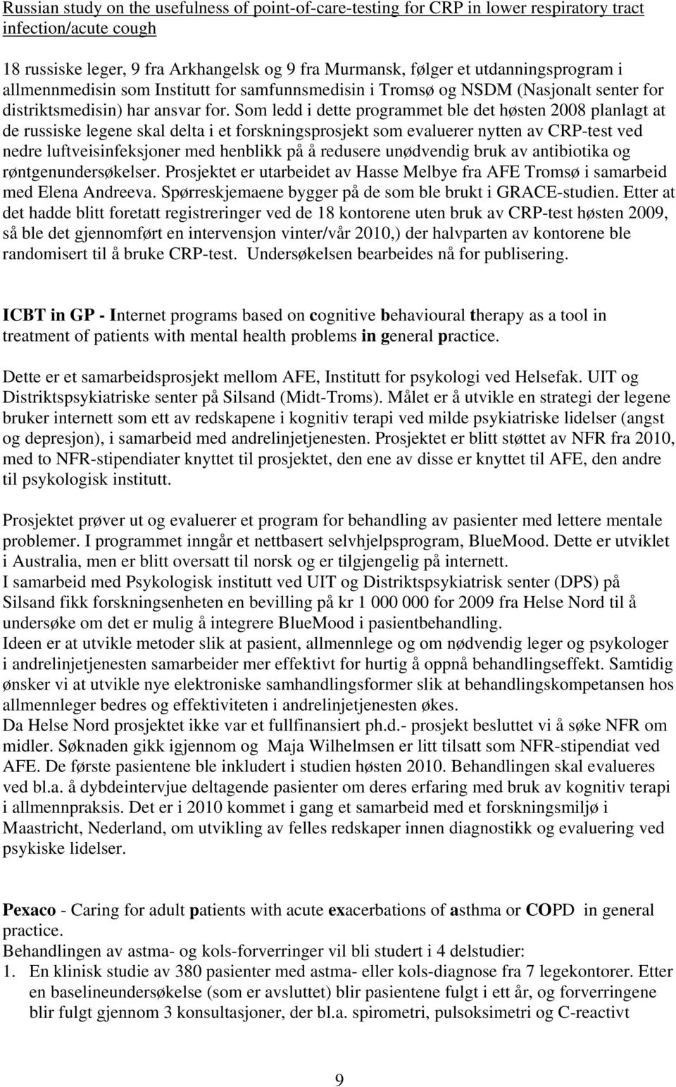 Som ledd i dette programmet ble det høsten 2008 planlagt at de russiske legene skal delta i et forskningsprosjekt som evaluerer nytten av CRP-test ved nedre luftveisinfeksjoner med henblikk på å