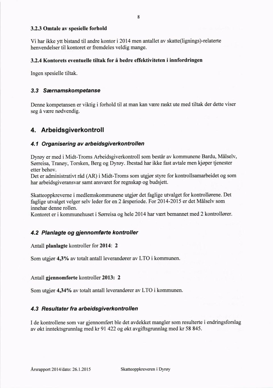 1 Organisering av arbeidsgive*ontrollen Dyroy er med i Midt-Troms Arbeidsgiverkontroll som bestir av kommunene Bardu, M6lselv, Ssrreisa Tranoy, Torsken, Berg og DyT oy.