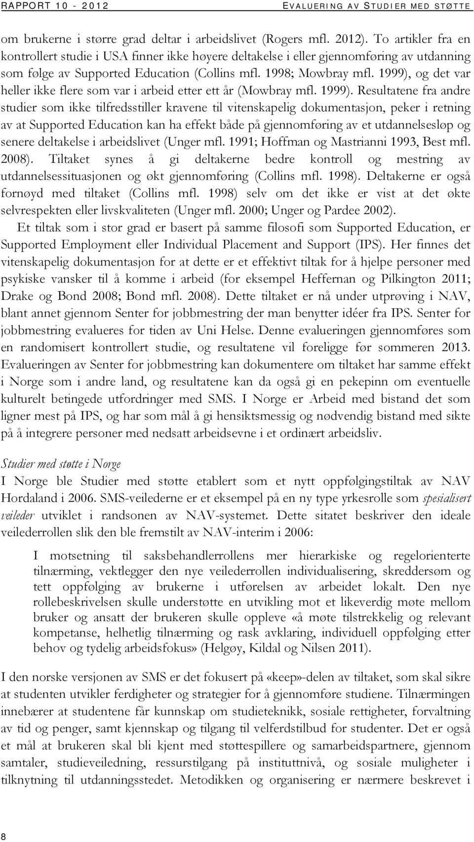 1999), og det var heller ikke flere som var i arbeid etter ett år (Mowbray mfl. 1999).