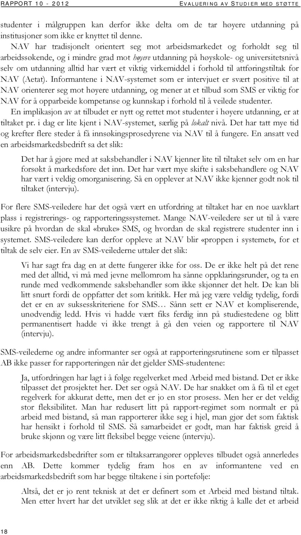 viktig virkemiddel i forhold til attføringstiltak for NAV (Aetat).