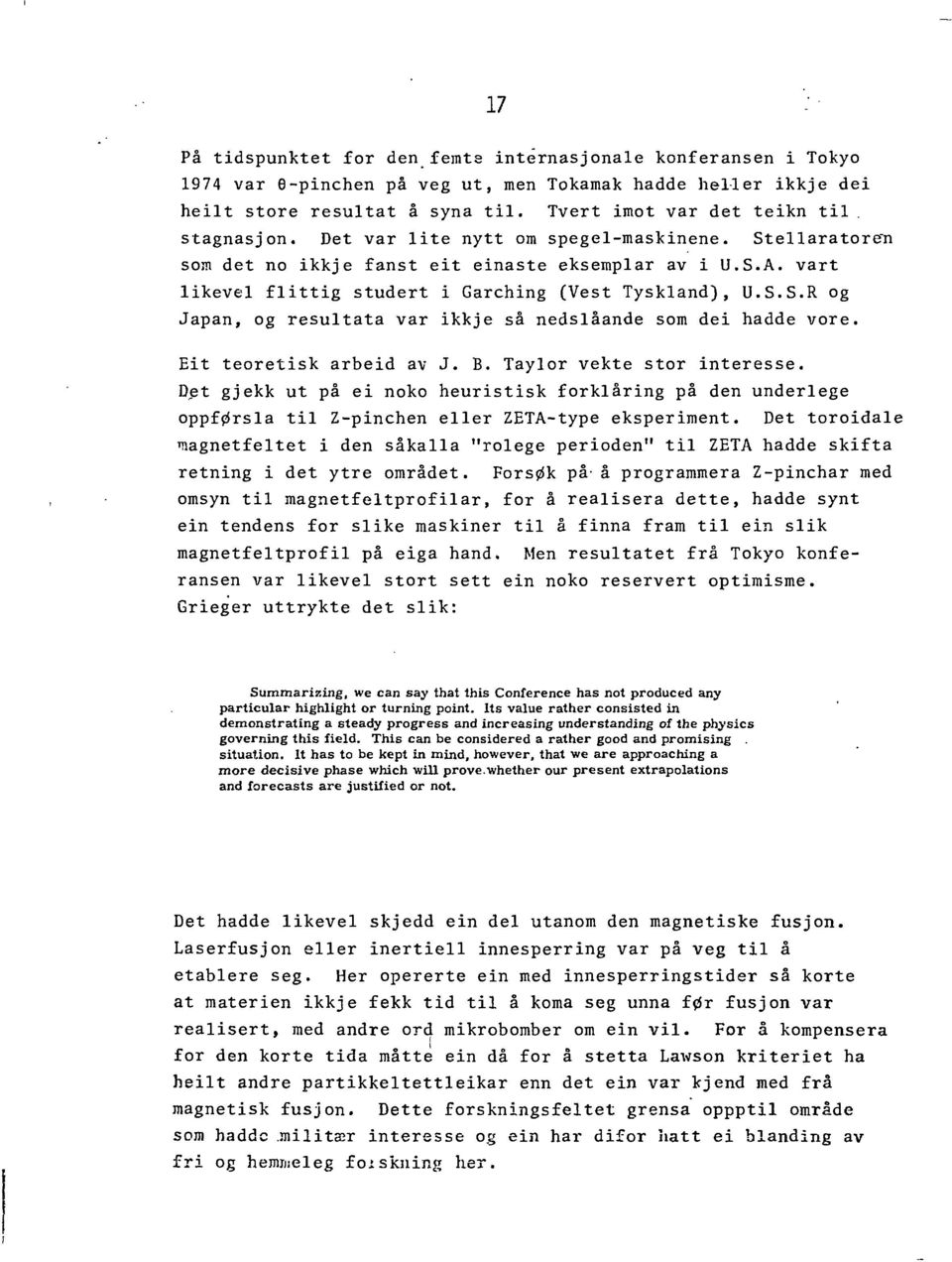 Eit teoretisk arbeid av J. B. Taylor vekte stor interesse. Det gjekk ut på ei noko heuristisk förklaring på den underlege oppf0rsla til Z-pinchen eller ZETA-type eksperiment.