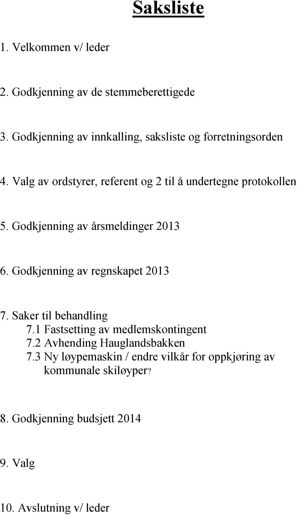 Valg av ordstyrer, referent og 2 til å undertegne protokollen 5. Godkjenning av årsmeldinger 2013 6.