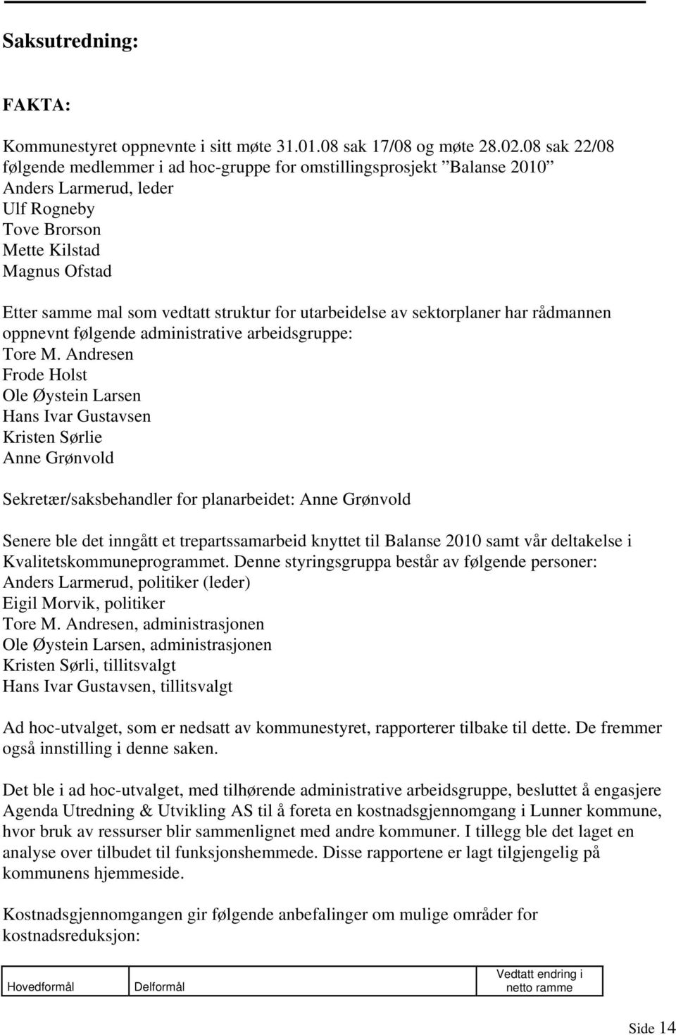 for utarbeidelse av sektorplaner har rådmannen oppnevnt følgende administrative arbeidsgruppe: Tore M.