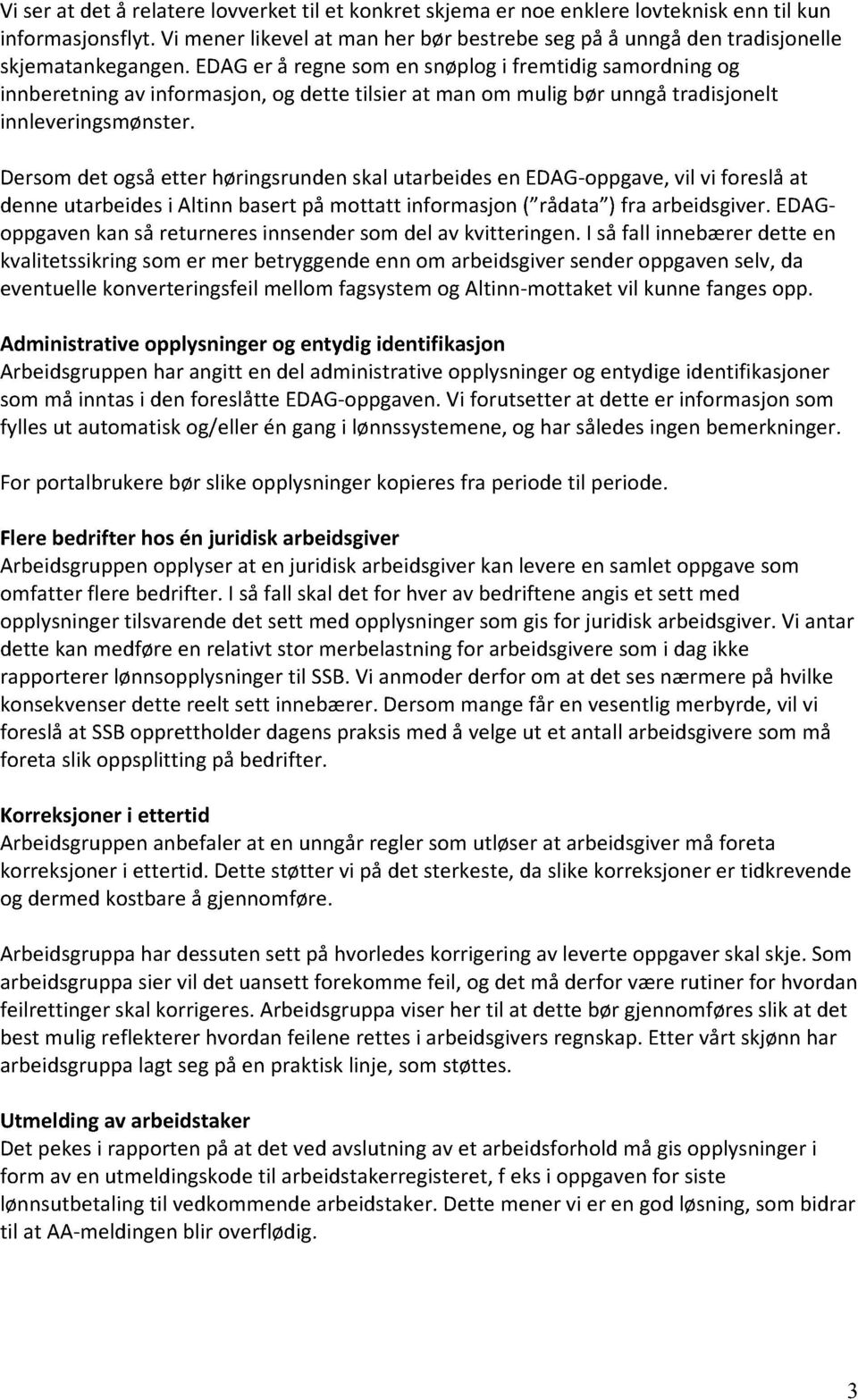 EDAG er å regne som en snøplog i fremtidig samordning og innberetning av informasjon, og dette tilsier at man om mulig bør unngå tradisjonelt innleveringsmønster.