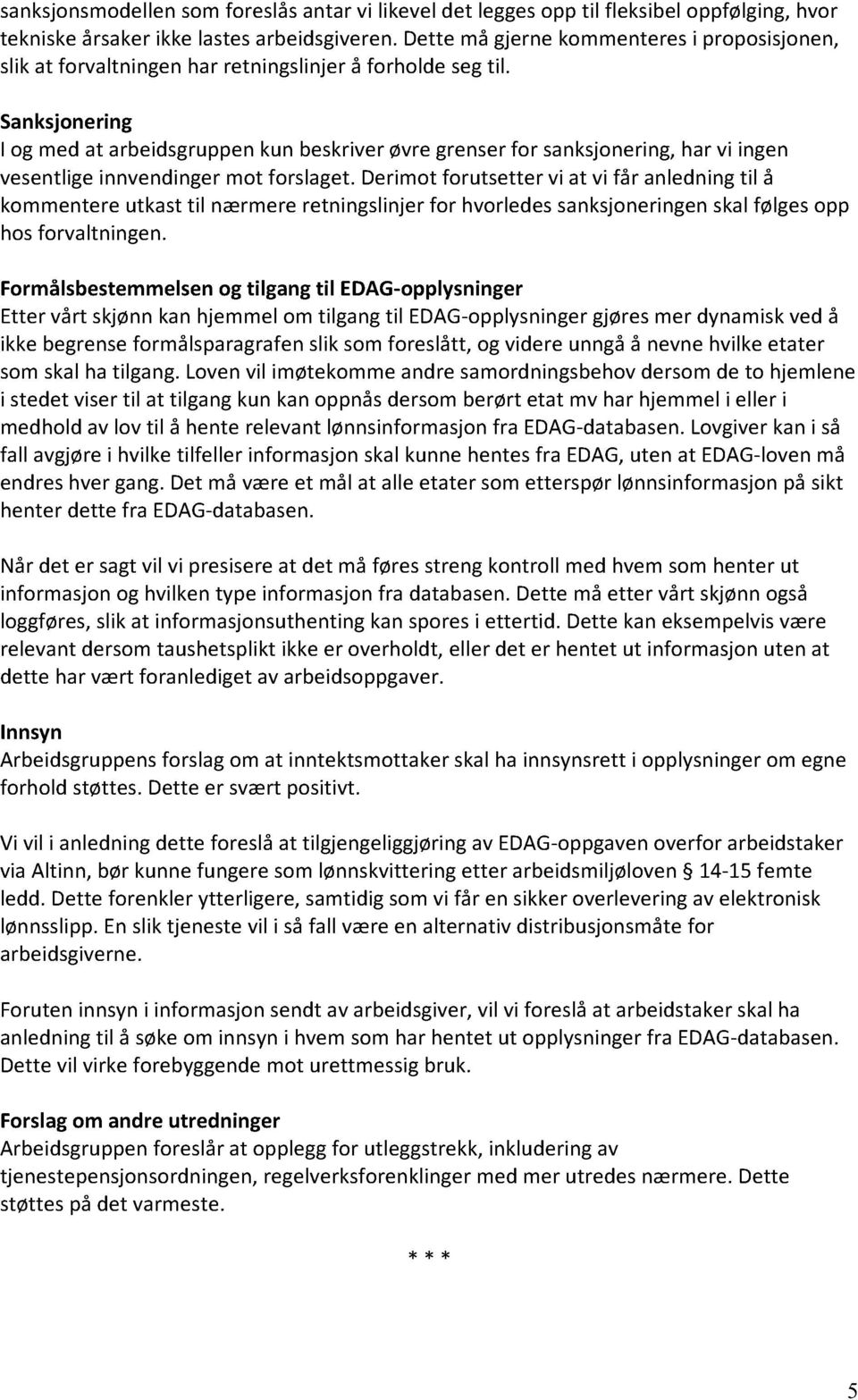 Sanksjonering I og med at arbeidsgruppen kun beskriver øvre grenser for sanksjonering, har vi ingen vesentlige innvendinger mot forslaget. Derimot forutsetter kommentere hos forvaltningen.