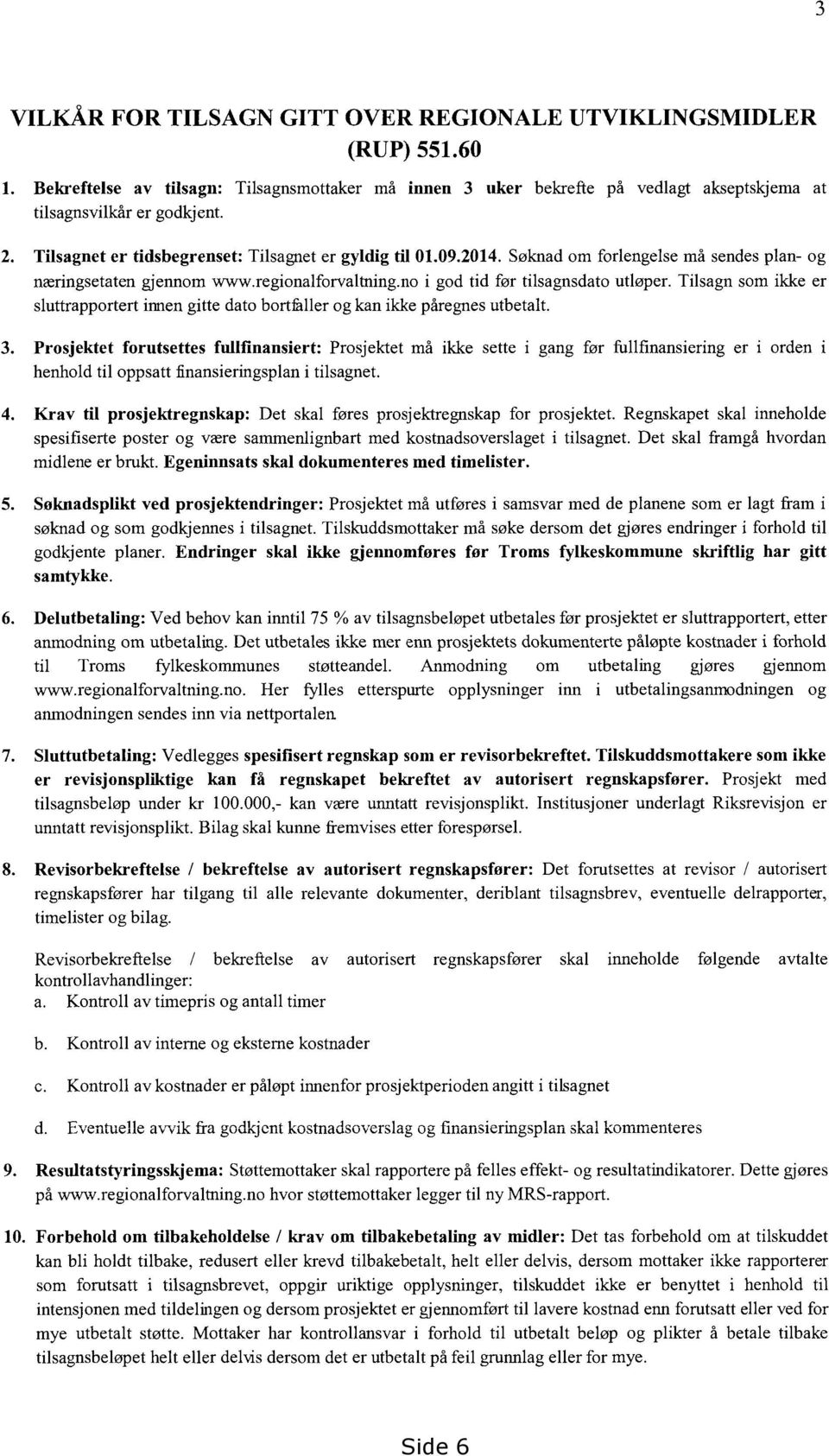 Tilsagn som ikke er sluttrapportert innen gitte dato bortfitller og kan ikke påregnes utbetalt. 3.