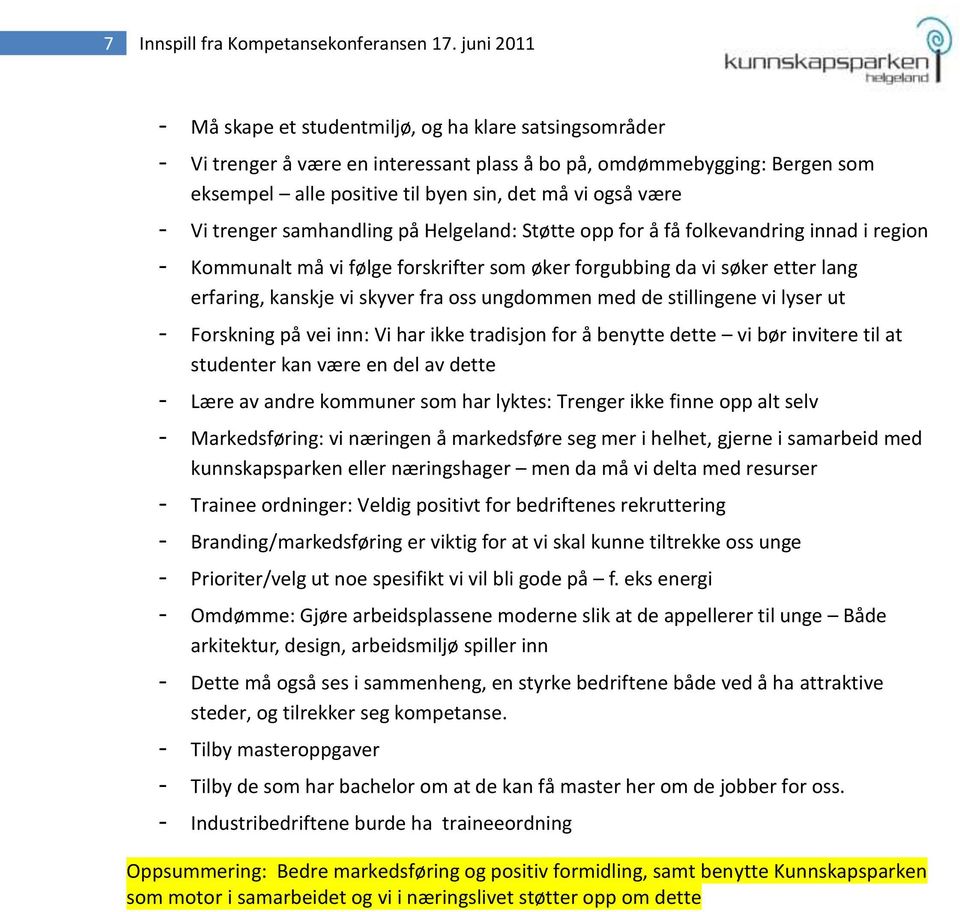 - Vi trenger samhandling på Helgeland: Støtte opp for å få folkevandring innad i region - Kommunalt må vi følge forskrifter som øker forgubbing da vi søker etter lang erfaring, kanskje vi skyver fra