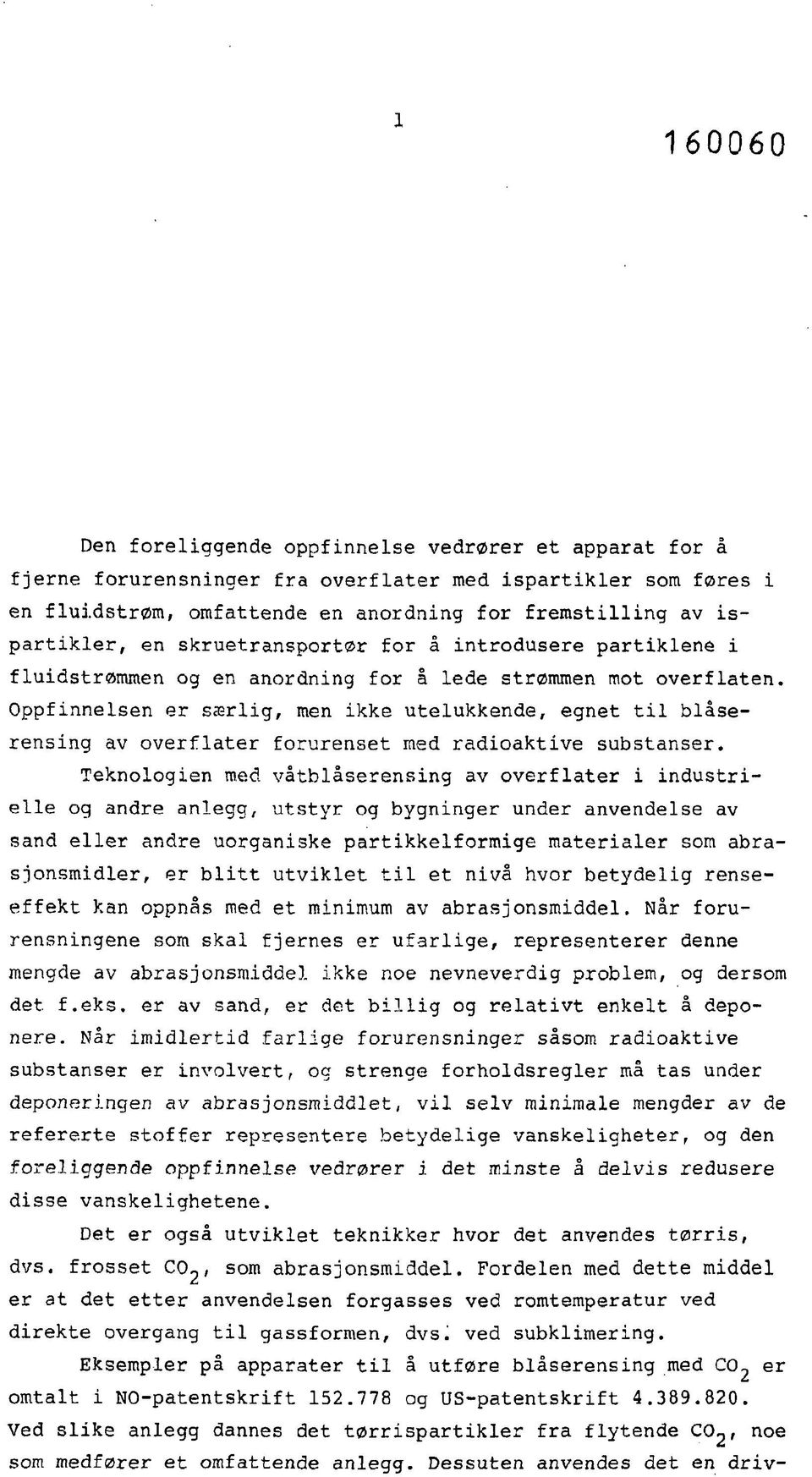 Oppfinnelsen er særlig, men ikke utelukkende, egnet til blåserensing av overflater forurenset med radioaktive substanser.