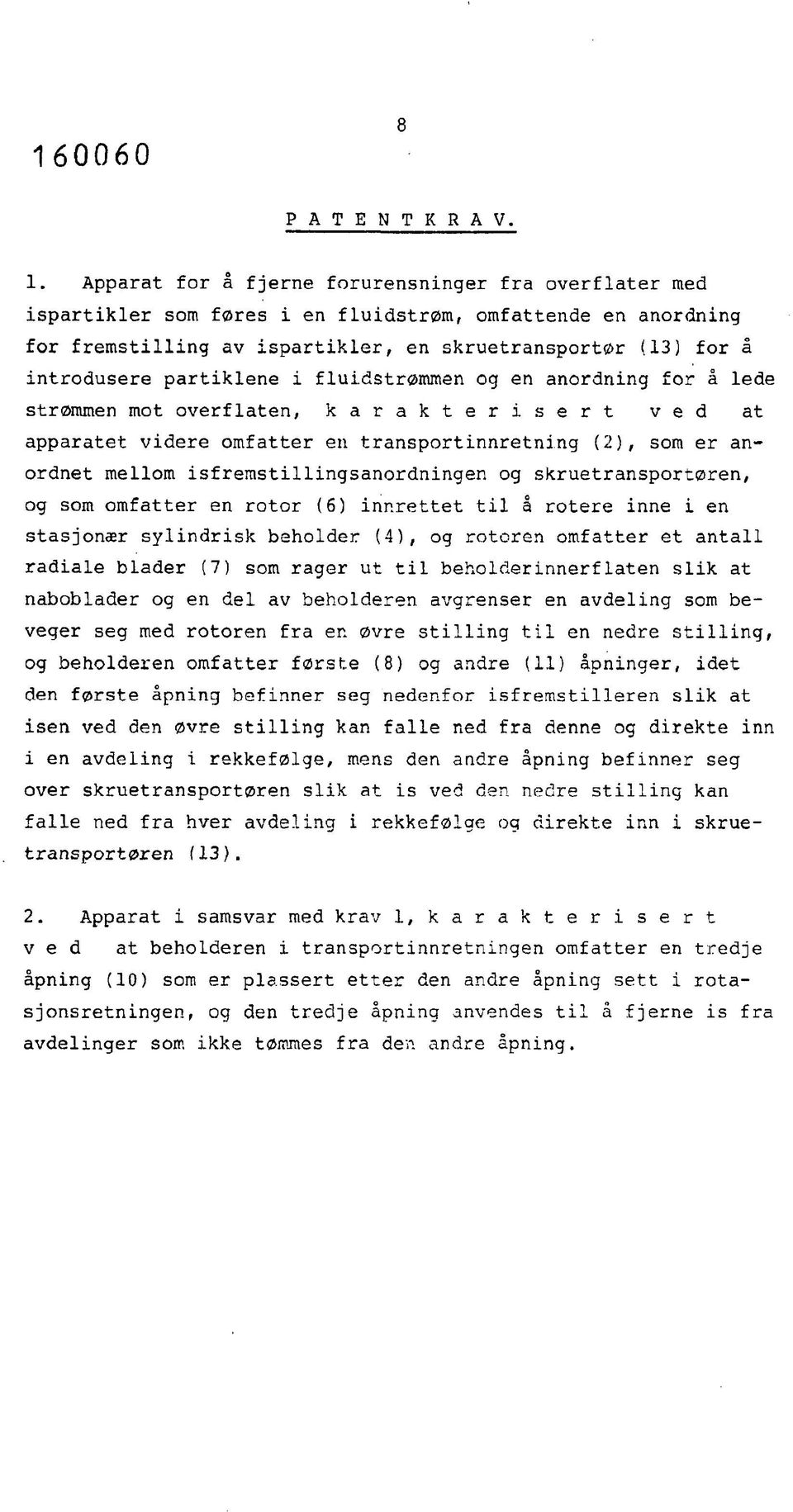 Apparat for å fjerne forurensninger fra overflater med ispartikler som føres i en fluidstrøm, omfattende en anordning for fremstilling av ispartikler, en skruetransportør (13) for å introdusere