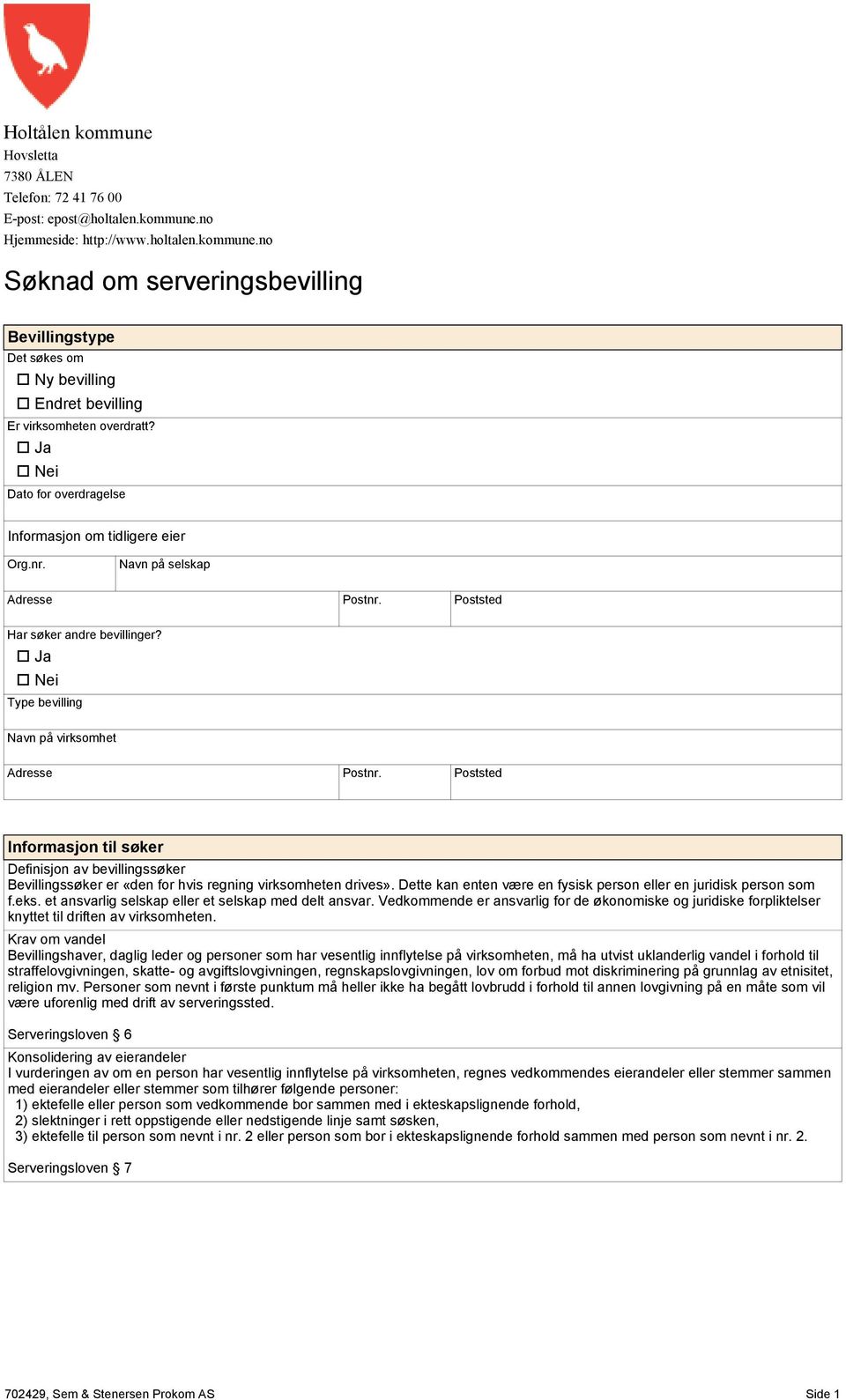 Ja Nei Type bevilling Navn på virksmhet Infrmasjn til søker Definisjn av bevillingssøker Bevillingssøker er «den fr hvis regning virksmheten drives».