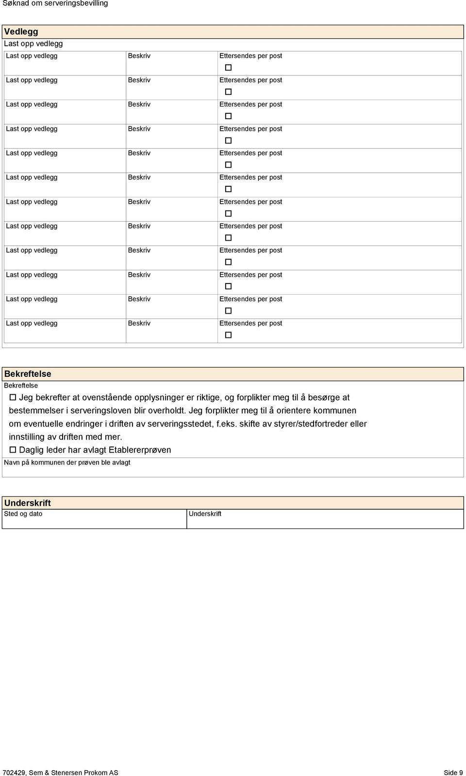 Jeg frplikter meg til å rientere kmmunen m eventuelle endringer i driften av serveringsstedet, f.eks.