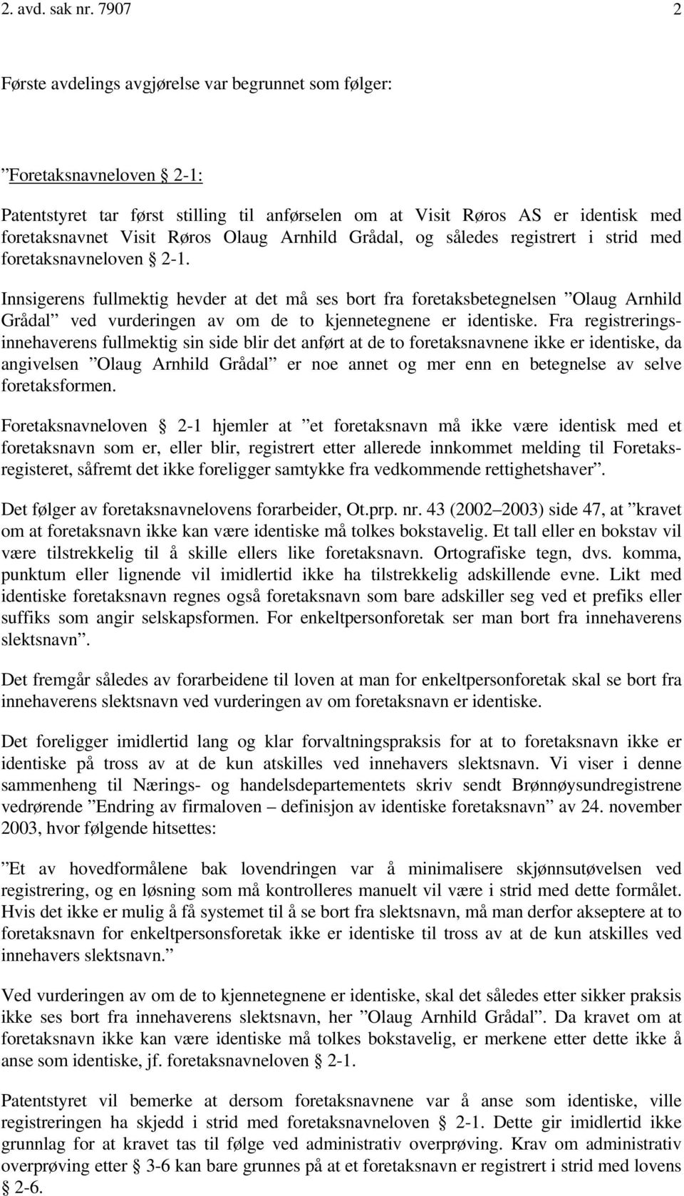 Olaug Arnhild Grådal, og således registrert i strid med foretaksnavneloven 2-1.