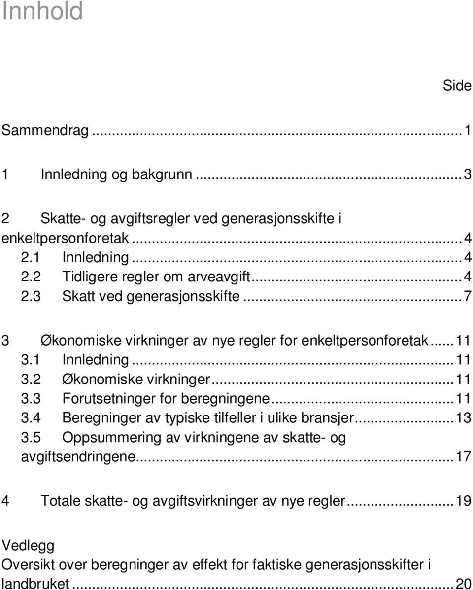 .. 11 3.4 Beregninger av typiske tilfeller i ulike bransjer... 13 3.5 Oppsummering av virkningene av skatte- og avgiftsendringene.