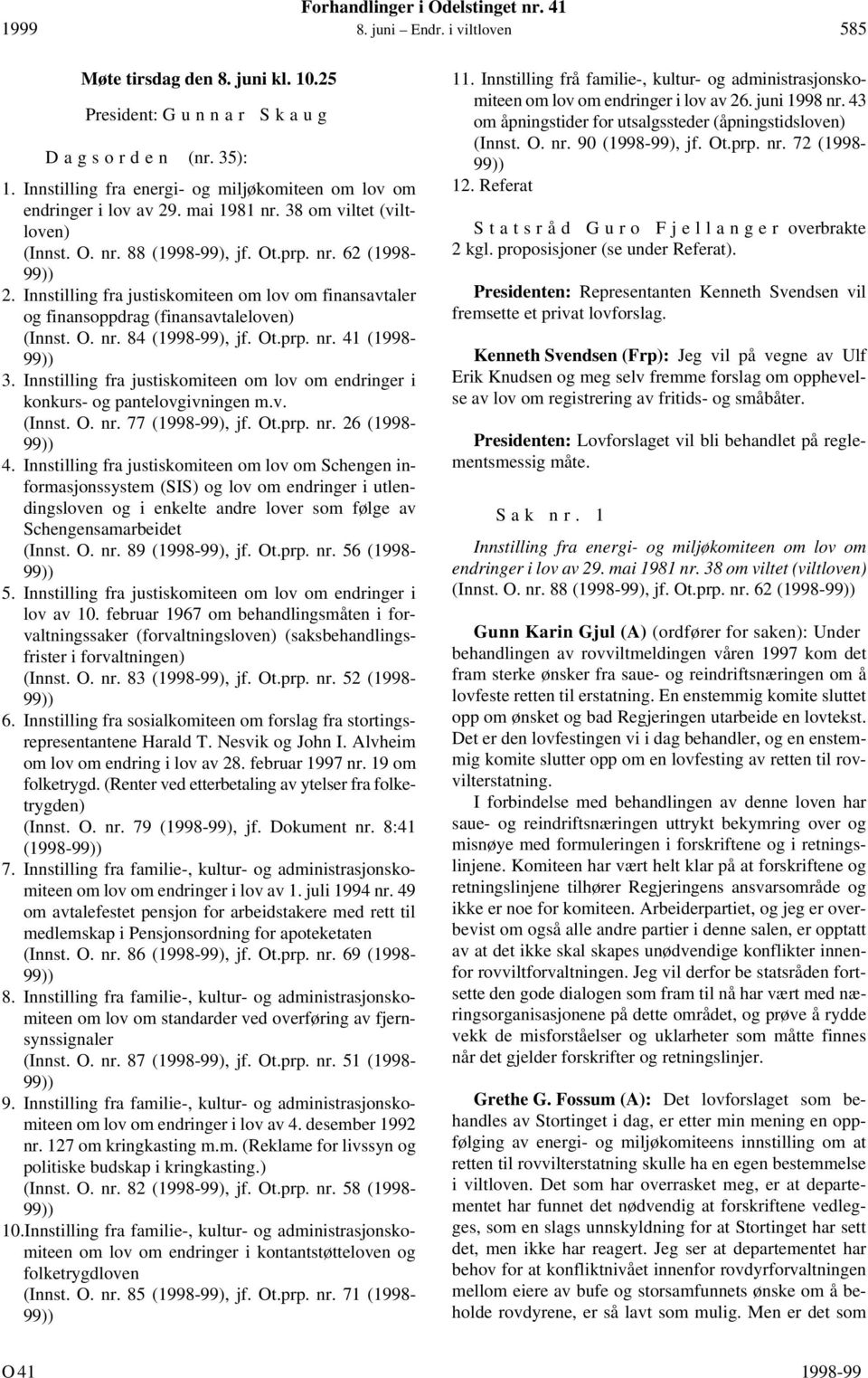 Innstilling fra justiskomiteen om lov om finansavtaler og finansoppdrag (finansavtaleloven) (Innst. O. nr. 84 (1998-99), jf. Ot.prp. nr. 41 (1998-99)) 3.