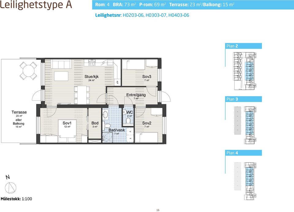 Leilighet type A (13 stk) errasse 23 m² eller 15 m 2 Målestokk: eller 15,3 m 2 errasse 23,3 m² 12 m² Stue/kjk 24 m² Stue/kjk 23,4 m² 3 m²