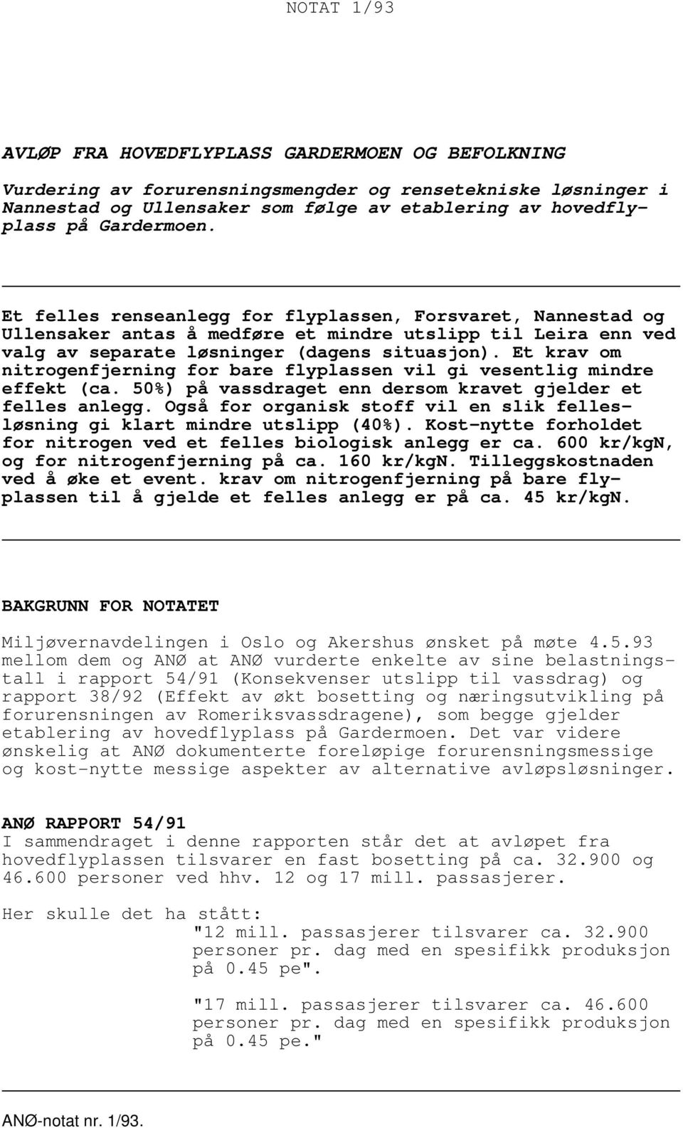 Et krav om nitrogenfjerning for bare flyplassen vil gi vesentlig mindre effekt (ca. 50%) på vassdraget enn dersom kravet gjelder et felles anlegg.