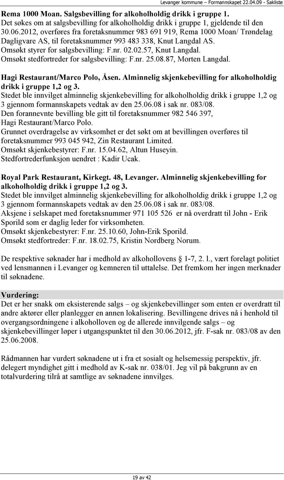 Omsøkt stedfortreder for salgsbevilling: F.nr. 25.08.87, Morten Langdal. Hagi Restaurant/Marco Polo, Åsen. Alminnelig skjenkebevilling for alkoholholdig drikk i gruppe 1,2 og 3.