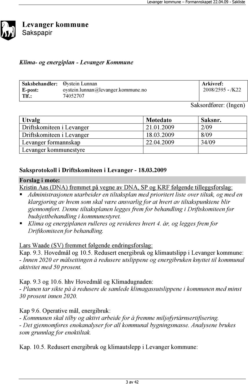 2009 8/09 Levanger formannskap 22.04.2009 34/09 Levanger kommunestyre Saksprotokoll i Driftskomiteen i Levanger - 18.03.