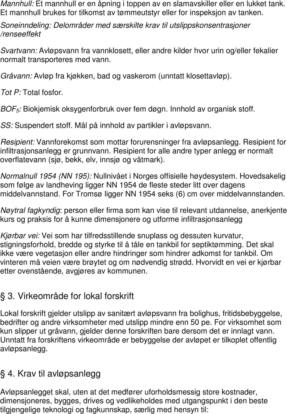 vann. Gråvann: Avløp fra kjøkken, bad og vaskerom (unntatt klosettavløp). Tot P: Total fosfor. BOF 5 : Biokjemisk oksygenforbruk over fem døgn. Innhold av organisk stoff. SS: Suspendert stoff.