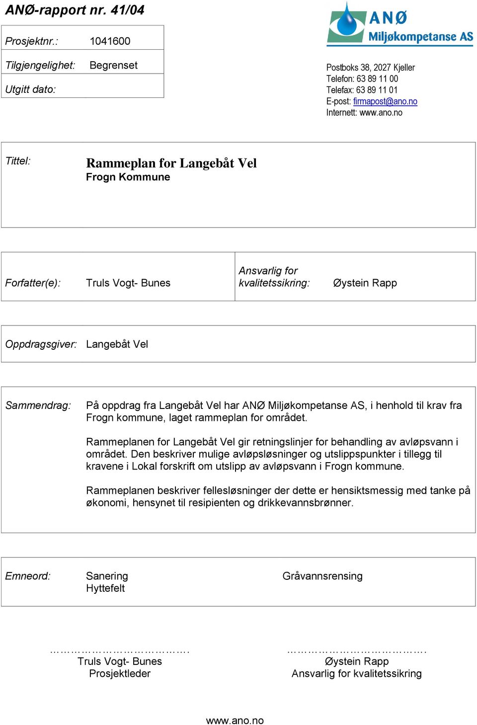 Langebåt Vel har ANØ Miljøkompetanse AS, i henhold til krav fra Frogn kommune, laget rammeplan for området. Rammeplanen for Langebåt Vel gir retningslinjer for behandling av avløpsvann i området.