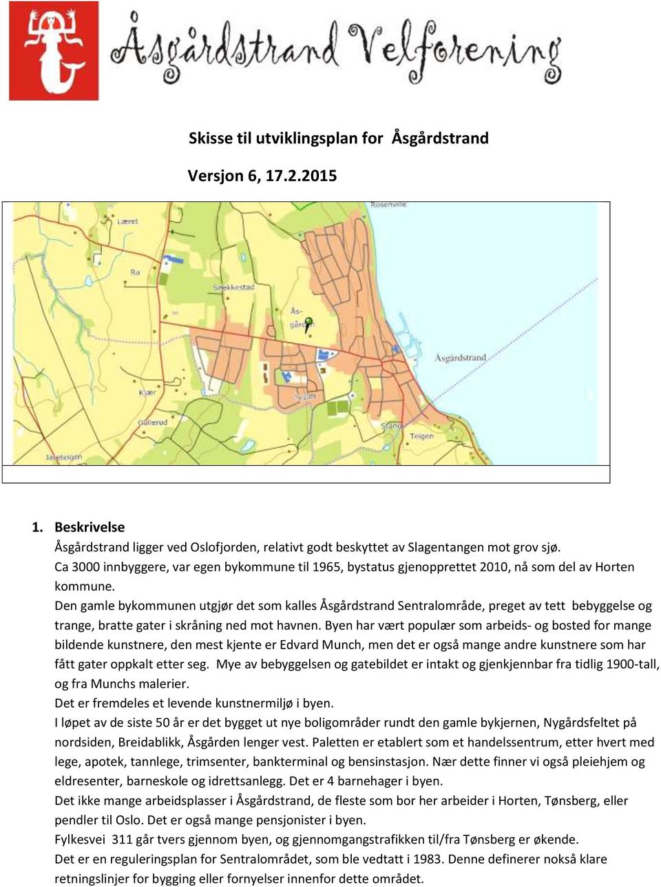 Den gamle bykommunen utgjør det som kalles Åsgårdstrand Sentralområde, preget av tett bebyggelse og trange, bratte gater i skråning ned mot havnen.