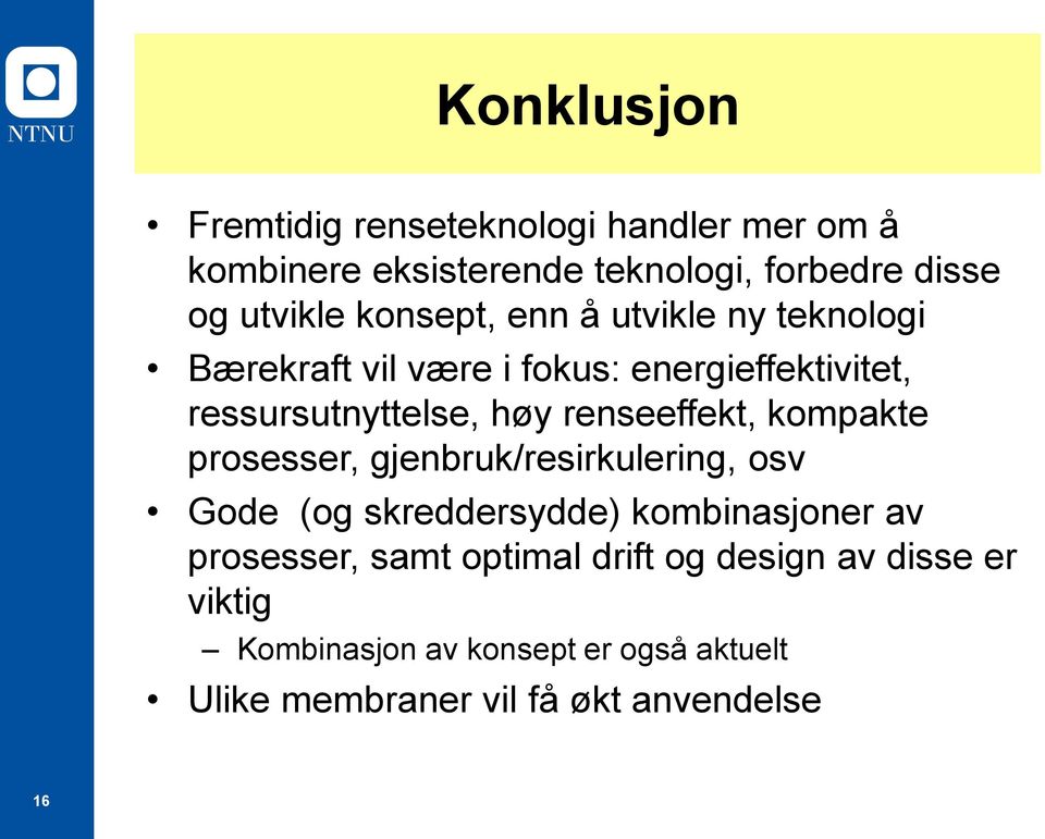 renseeffekt, kompakte prosesser, gjenbruk/resirkulering, osv Gode (og skreddersydde) kombinasjoner av prosesser,