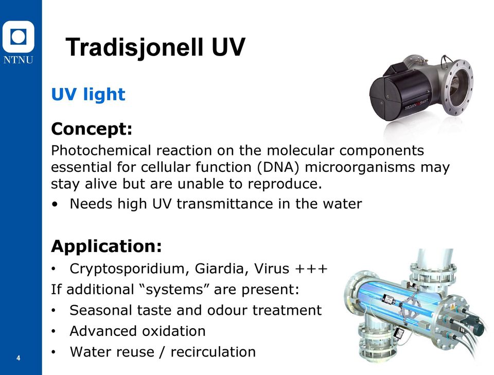 Needs high UV transmittance in the water 4 Application: Cryptosporidium, Giardia, Virus +++ If