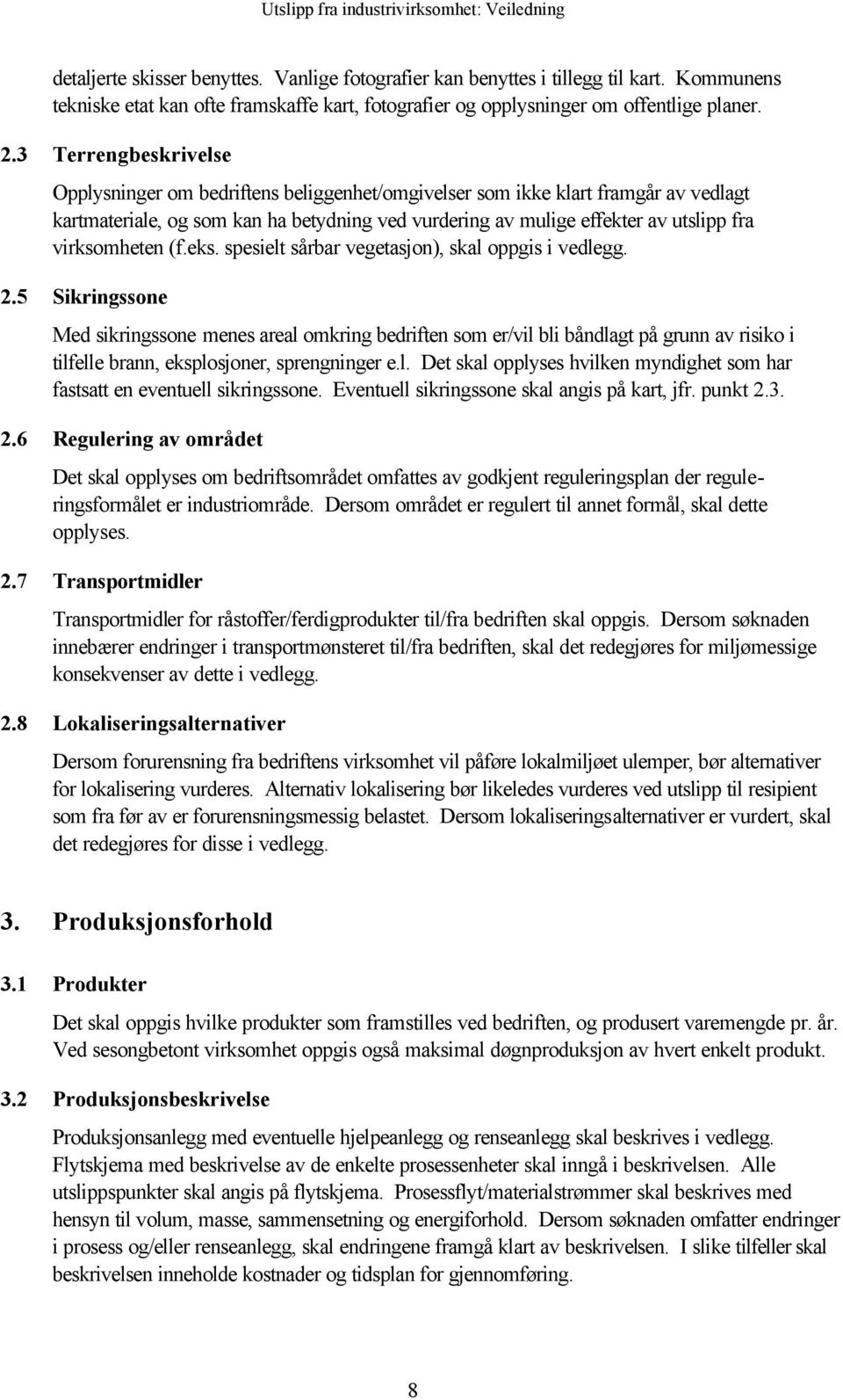 virksomheten (f.eks. spesielt sårbar vegetasjon), skal oppgis i vedlegg. 2.