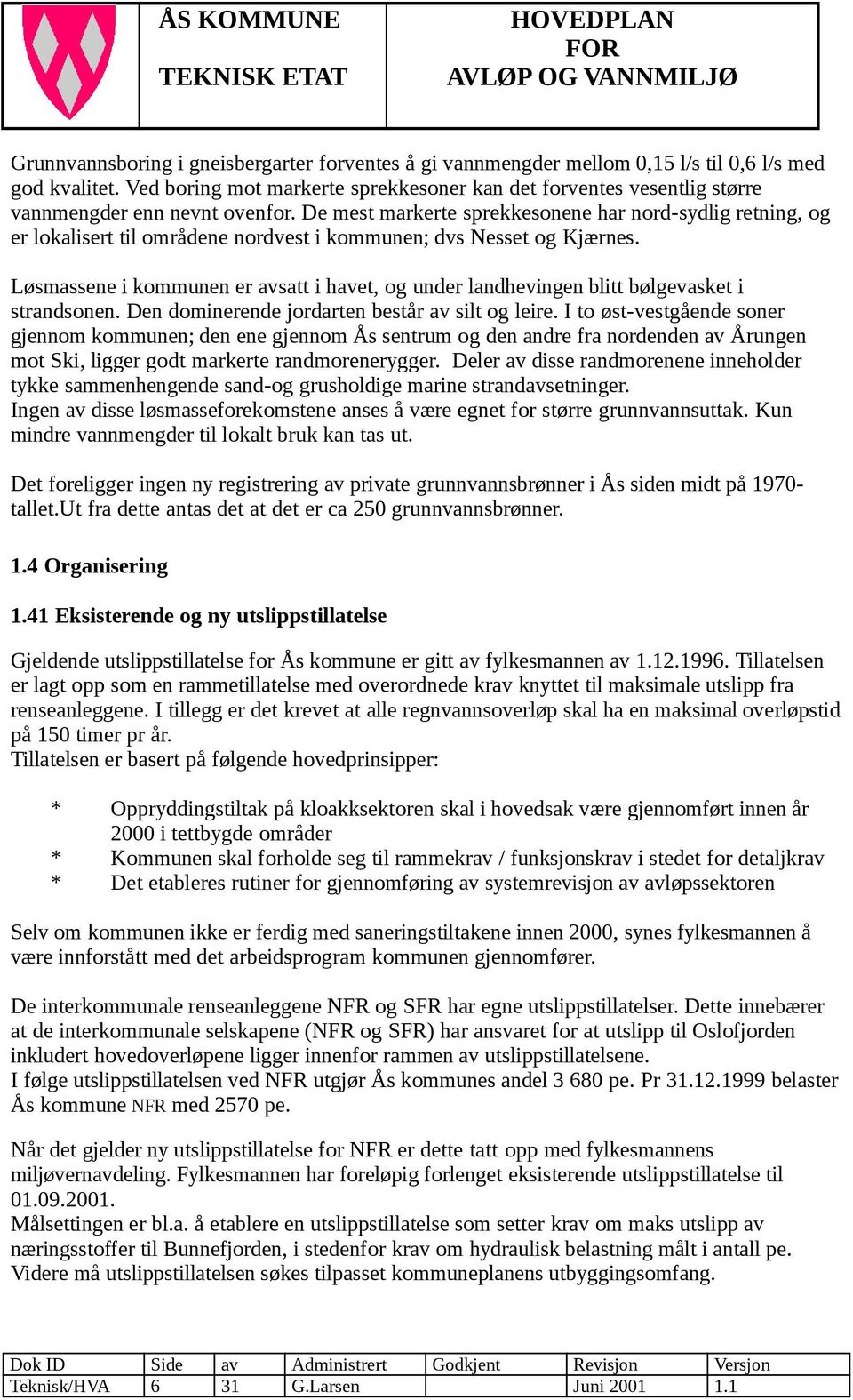 De mest markerte sprekkesonene har nord-sydlig retning, og er lokalisert til områdene nordvest i kommunen; dvs Nesset og Kjærnes.