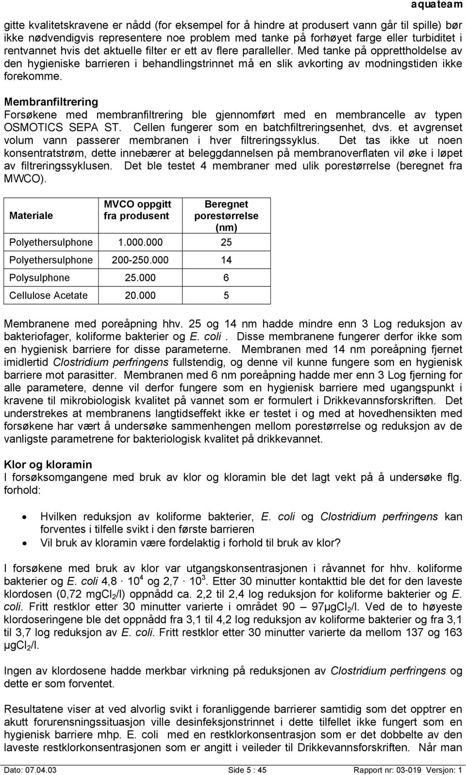 Membranfiltrering Forsøkene med membranfiltrering ble gjennomført med en membrancelle av typen OSMOTICS SEPA ST. Cellen fungerer som en batchfiltreringsenhet, dvs.