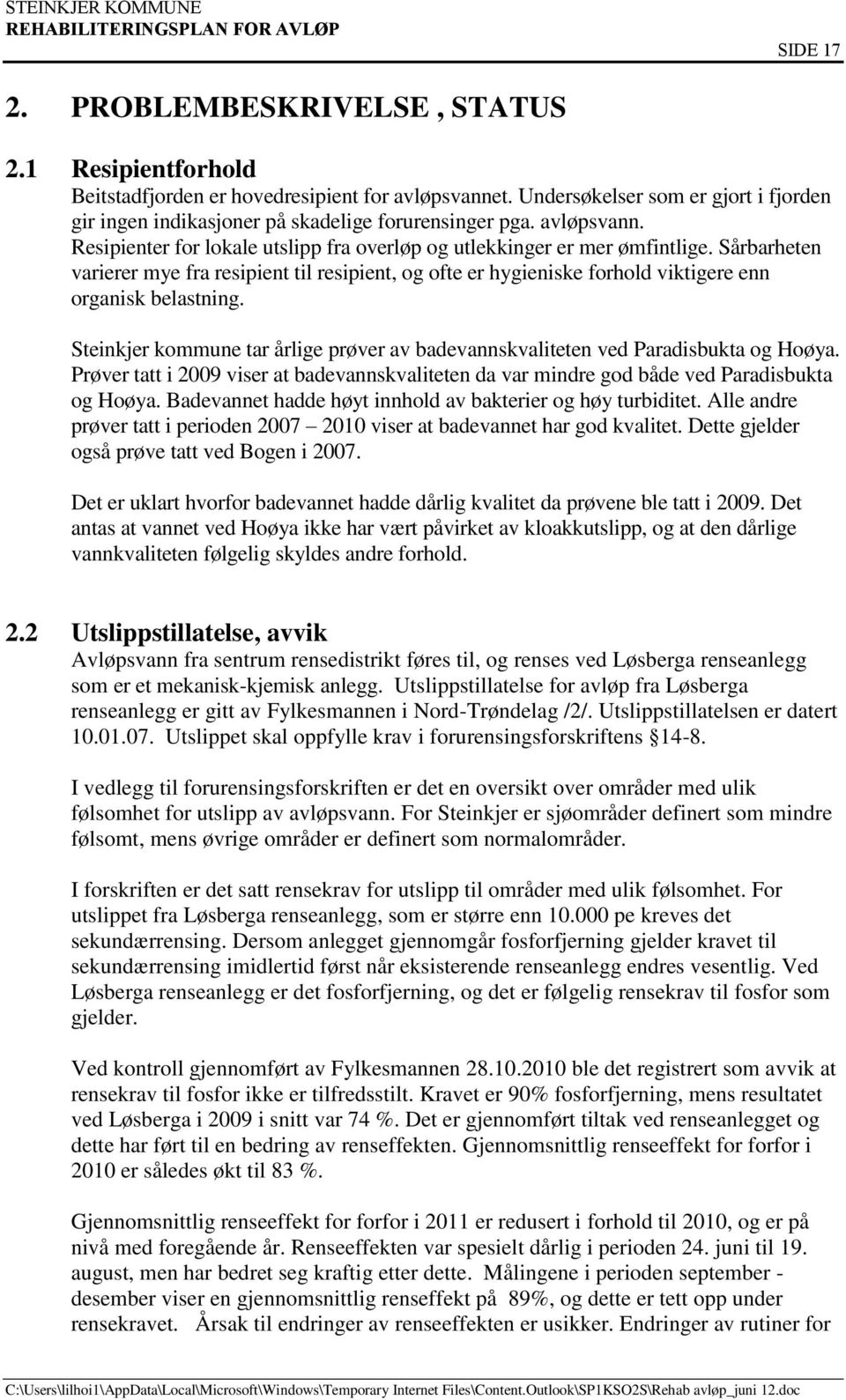 Sårbarheten varierer mye fra resipient til resipient, og ofte er hygieniske forhold viktigere enn organisk belastning.