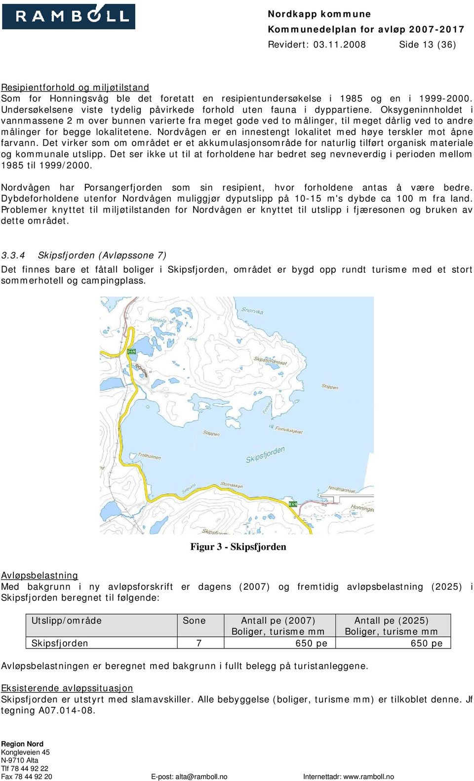 Oksygeninnholdet i vannmassene 2 m over bunnen varierte fra meget gode ved to målinger, til meget dårlig ved to andre målinger for begge lokalitetene.