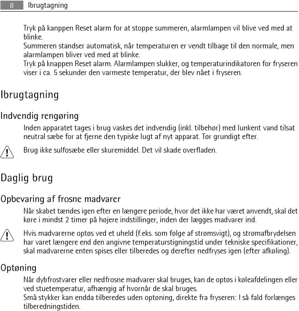 Alarmlampen slukker, og temperaturindikatoren for fryseren viser i ca. 5 sekunder den varmeste temperatur, der blev nået i fryseren.