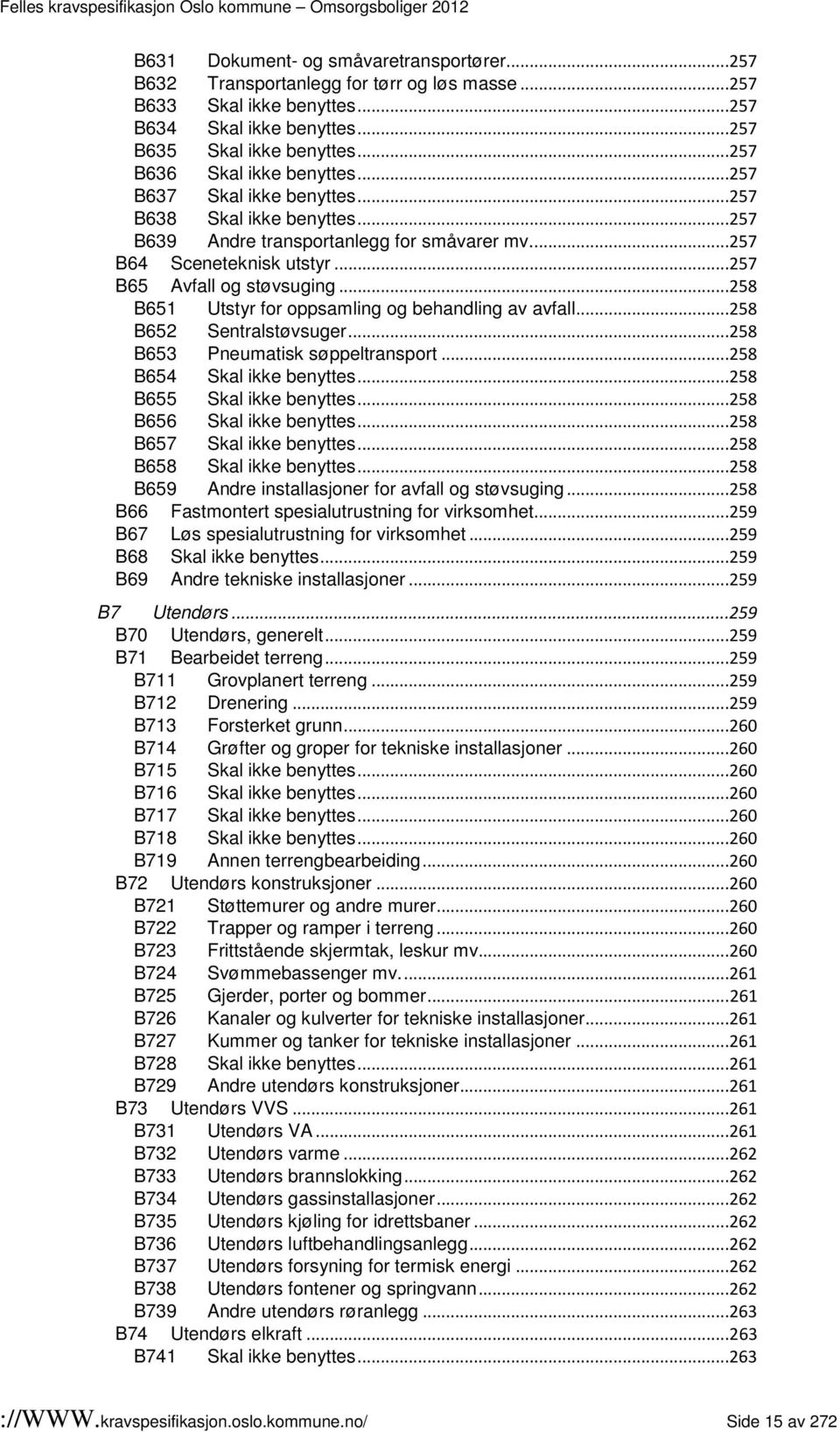 ..258 B651 Utstyr for oppsamling og behandling av avfall...258 B652 Sentralstøvsuger...258 B653 Pneumatisk søppeltransport...258 B654 Skal ikke benyttes...258 B655 Skal ikke benyttes.