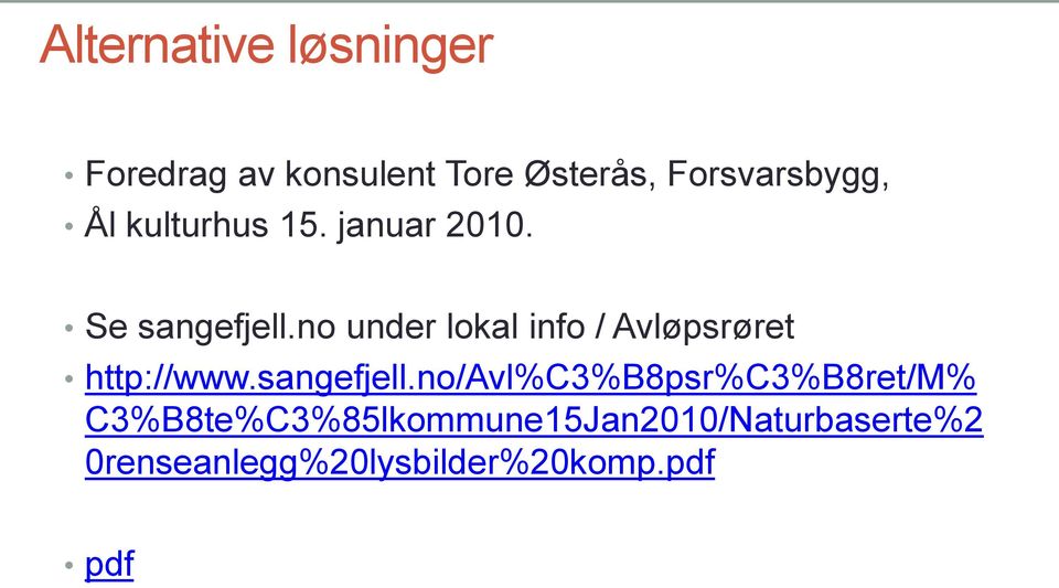 no under lokal info / Avløpsrøret http://www.sangefjell.